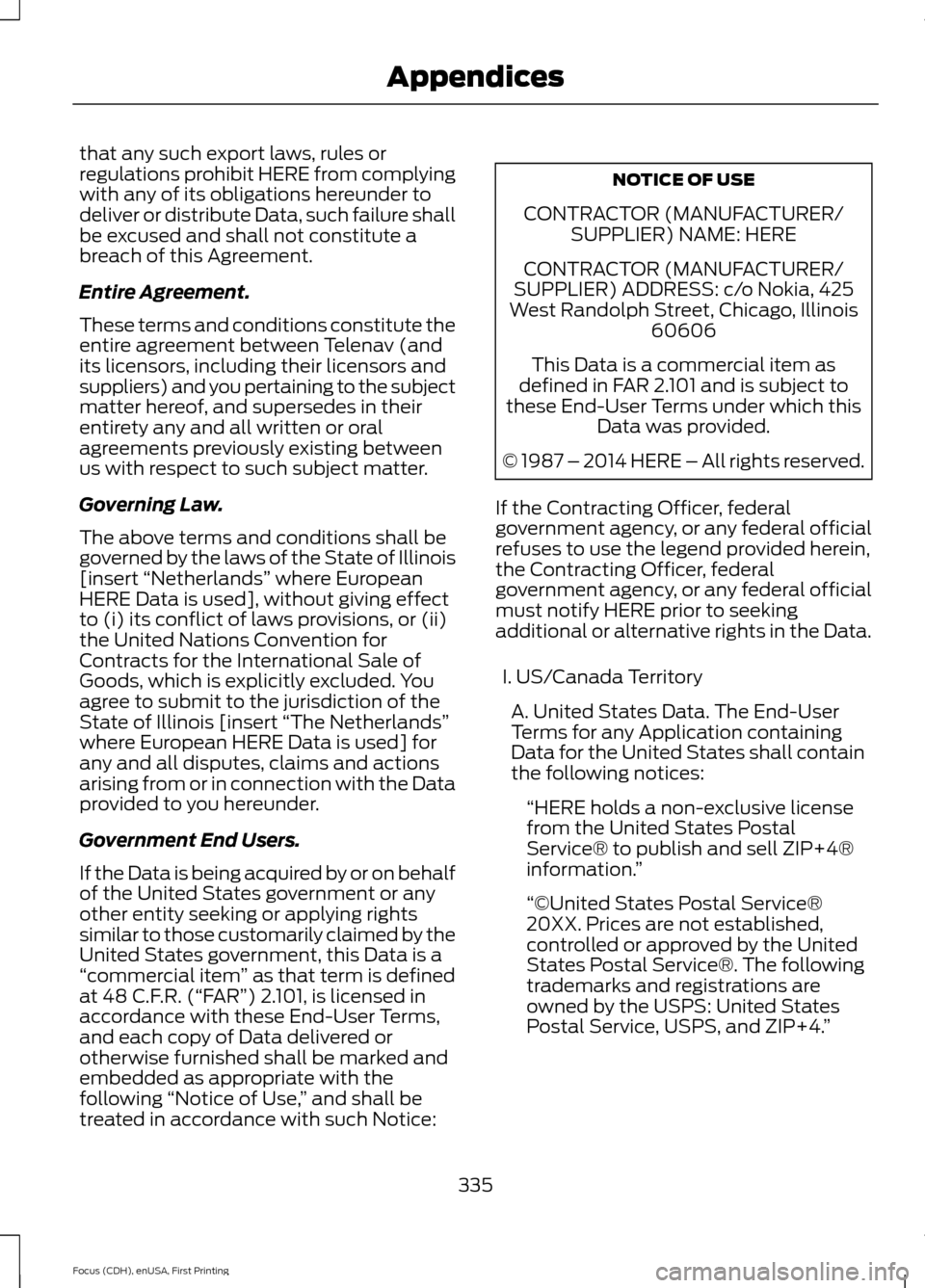 FORD FOCUS ELECTRIC 2015 3.G Owners Manual that any such export laws, rules or
regulations prohibit HERE from complying
with any of its obligations hereunder to
deliver or distribute Data, such failure shall
be excused and shall not constitute