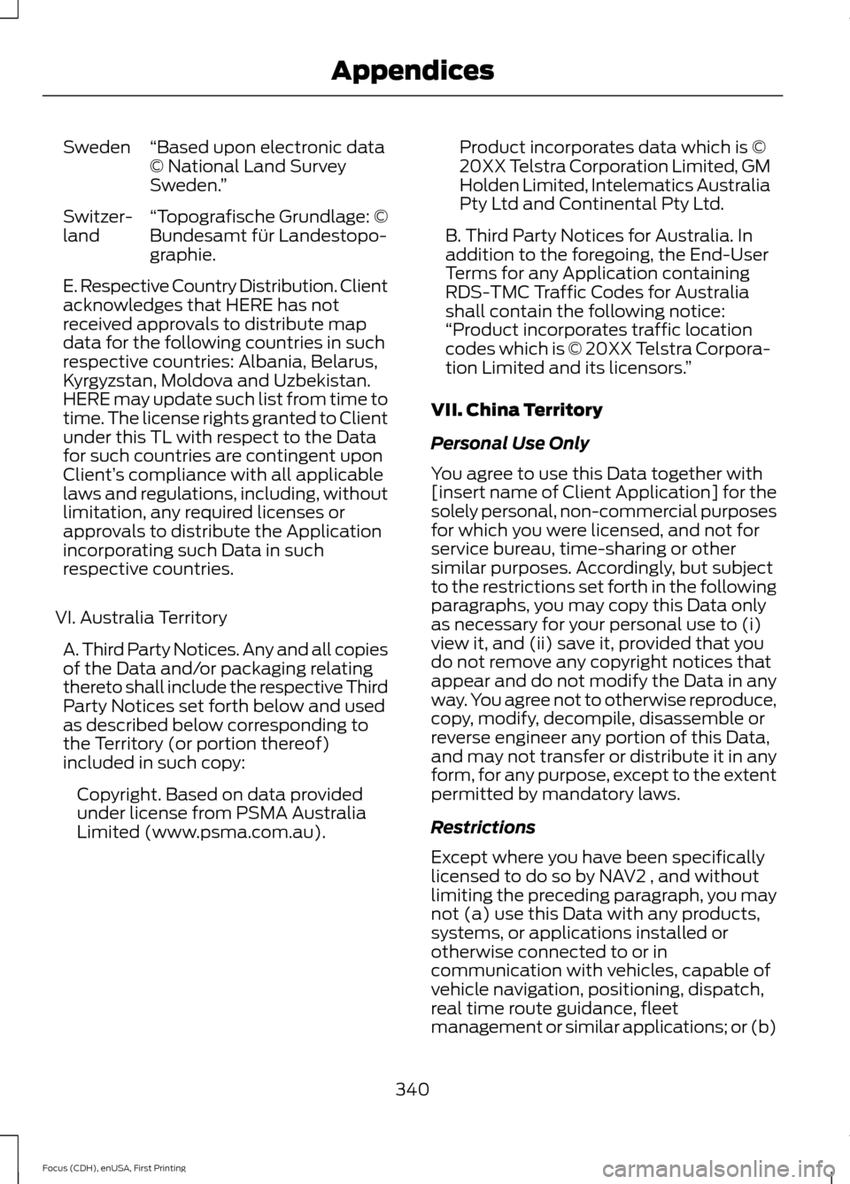 FORD FOCUS ELECTRIC 2015 3.G Owners Manual “Based upon electronic data
© National Land Survey
Sweden.
”
Sweden
“Topografische Grundlage: ©
Bundesamt für Landestopo-
graphie.
Switzer-
land
E. Respective Country Distribution. Client
ack