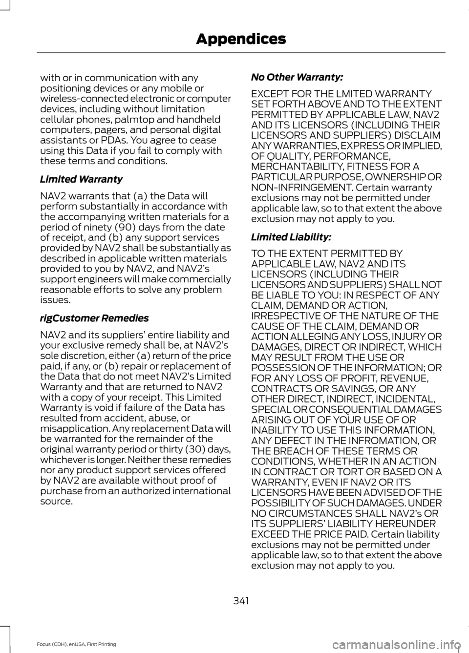 FORD FOCUS ELECTRIC 2015 3.G Owners Manual with or in communication with any
positioning devices or any mobile or
wireless-connected electronic or computer
devices, including without limitation
cellular phones, palmtop and handheld
computers, 