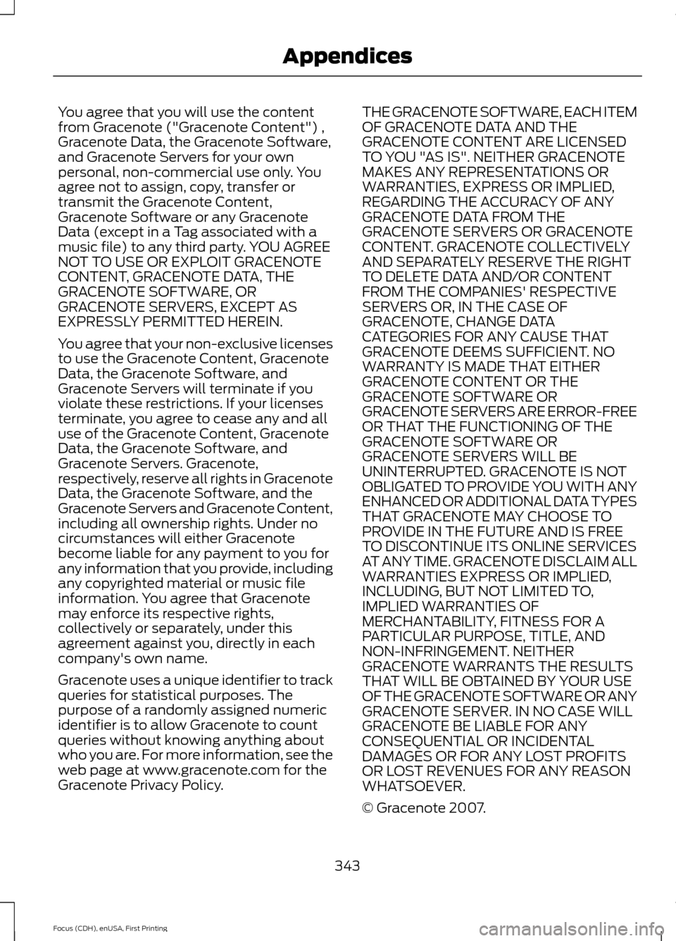 FORD FOCUS ELECTRIC 2015 3.G Owners Manual You agree that you will use the content
from Gracenote ("Gracenote Content") ,
Gracenote Data, the Gracenote Software,
and Gracenote Servers for your own
personal, non-commercial use only. You
agree n