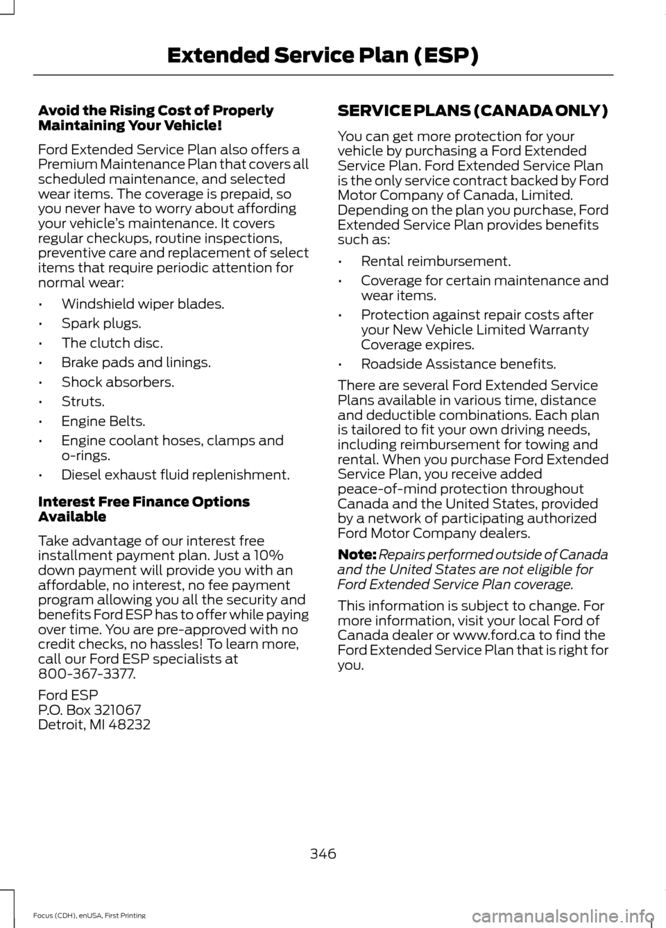 FORD FOCUS ELECTRIC 2015 3.G Owners Manual Avoid the Rising Cost of Properly
Maintaining Your Vehicle!
Ford Extended Service Plan also offers a
Premium Maintenance Plan that covers all
scheduled maintenance, and selected
wear items. The covera