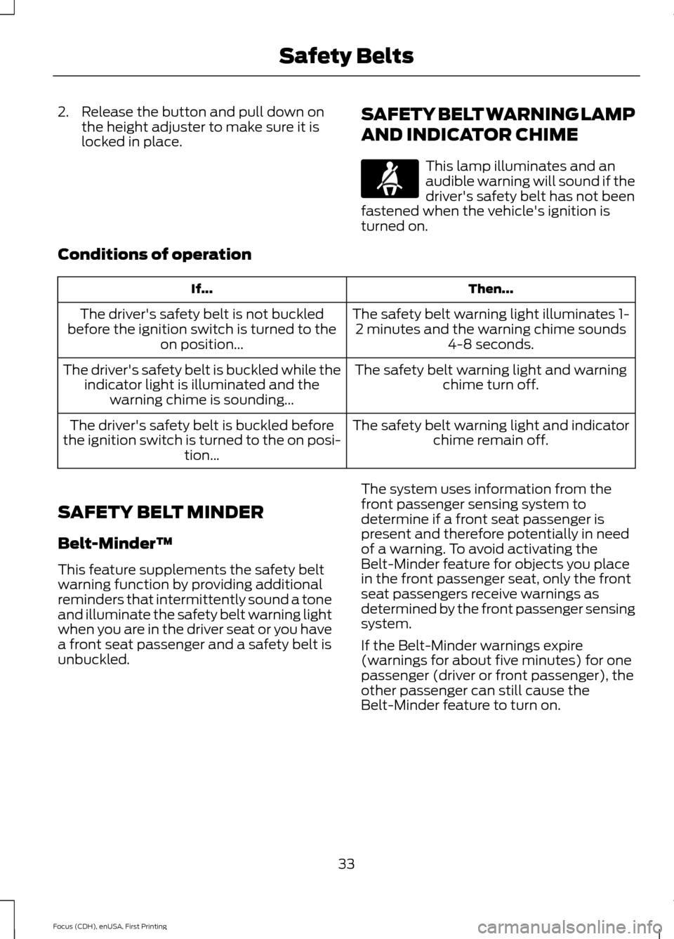 FORD FOCUS ELECTRIC 2015 3.G Owners Manual 2. Release the button and pull down on
the height adjuster to make sure it is
locked in place. SAFETY BELT WARNING LAMP
AND INDICATOR CHIME This lamp illuminates and an
audible warning will sound if t FORD FOCUS ELECTRIC 2015 3.G Owners Manual 2. Release the button and pull down on
the height adjuster to make sure it is
locked in place. SAFETY BELT WARNING LAMP
AND INDICATOR CHIME This lamp illuminates and an
audible warning will sound if t