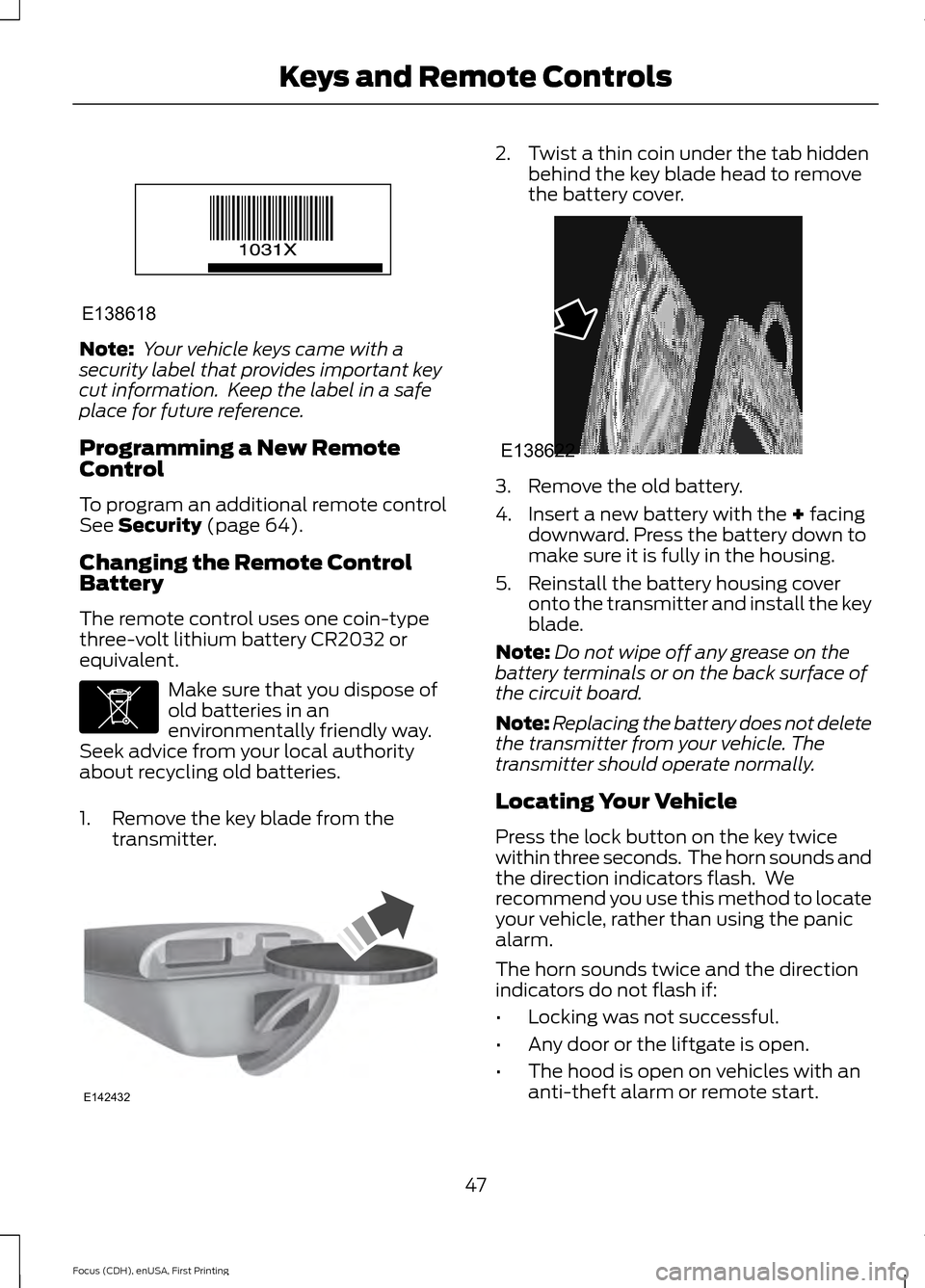 FORD FOCUS ELECTRIC 2015 3.G Owners Manual Note:
Your vehicle keys came with a
security label that provides important key
cut information. Keep the label in a safe
place for future reference.
Programming a New Remote
Control
To program an ad FORD FOCUS ELECTRIC 2015 3.G Owners Manual Note:
Your vehicle keys came with a
security label that provides important key
cut information. Keep the label in a safe
place for future reference.
Programming a New Remote
Control
To program an ad