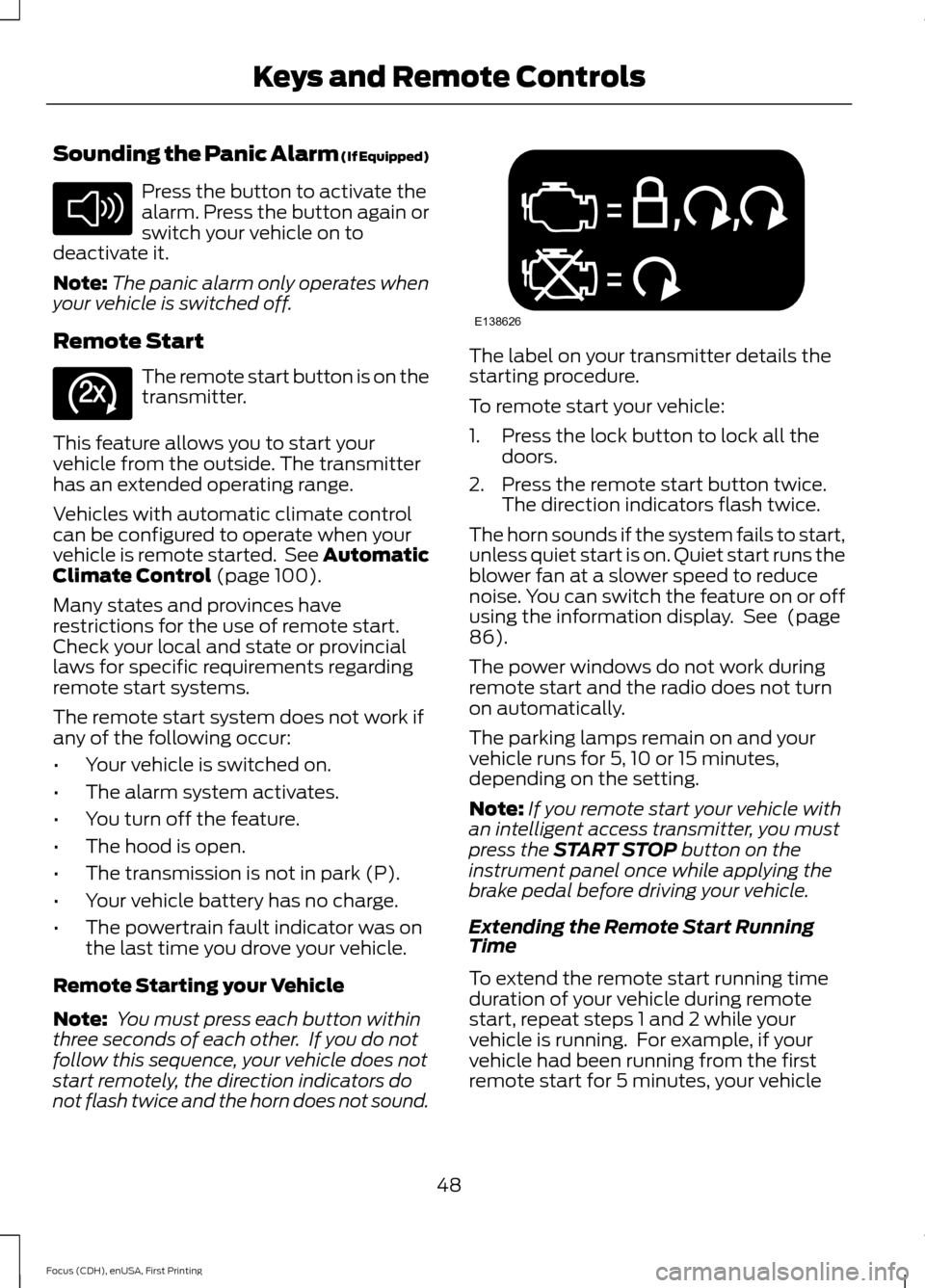 FORD FOCUS ELECTRIC 2015 3.G Owners Manual Sounding the Panic Alarm (If Equipped)
Press the button to activate the
alarm. Press the button again or
switch your vehicle on to
deactivate it.
Note: The panic alarm only operates when
your vehicle FORD FOCUS ELECTRIC 2015 3.G Owners Manual Sounding the Panic Alarm (If Equipped)
Press the button to activate the
alarm. Press the button again or
switch your vehicle on to
deactivate it.
Note: The panic alarm only operates when
your vehicle