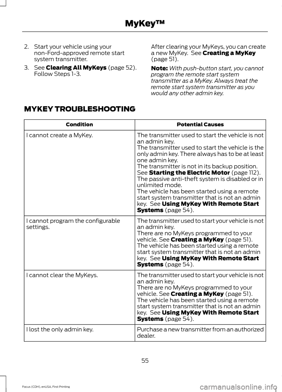 FORD FOCUS ELECTRIC 2015 3.G Owners Manual 2. Start your vehicle using your
non-Ford-approved remote start
system transmitter.
3. See Clearing All MyKeys (page 52).
Follow Steps 1-3. After clearing your MyKeys, you can create
a new MyKey. See FORD FOCUS ELECTRIC 2015 3.G Owners Manual 2. Start your vehicle using your
non-Ford-approved remote start
system transmitter.
3. See Clearing All MyKeys (page 52).
Follow Steps 1-3. After clearing your MyKeys, you can create
a new MyKey. See