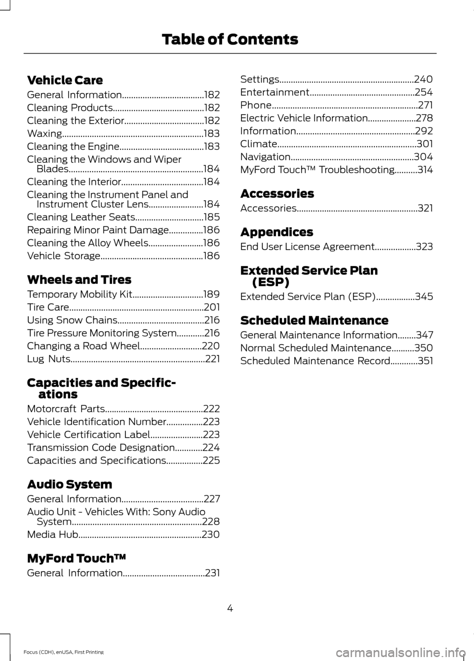 FORD FOCUS ELECTRIC 2015 3.G Owners Manual Vehicle Care
General Information....................................182
Cleaning Products
........................................182
Cleaning the Exterior...................................182
Waxing FORD FOCUS ELECTRIC 2015 3.G Owners Manual Vehicle Care
General Information....................................182
Cleaning Products
........................................182
Cleaning the Exterior...................................182
Waxing