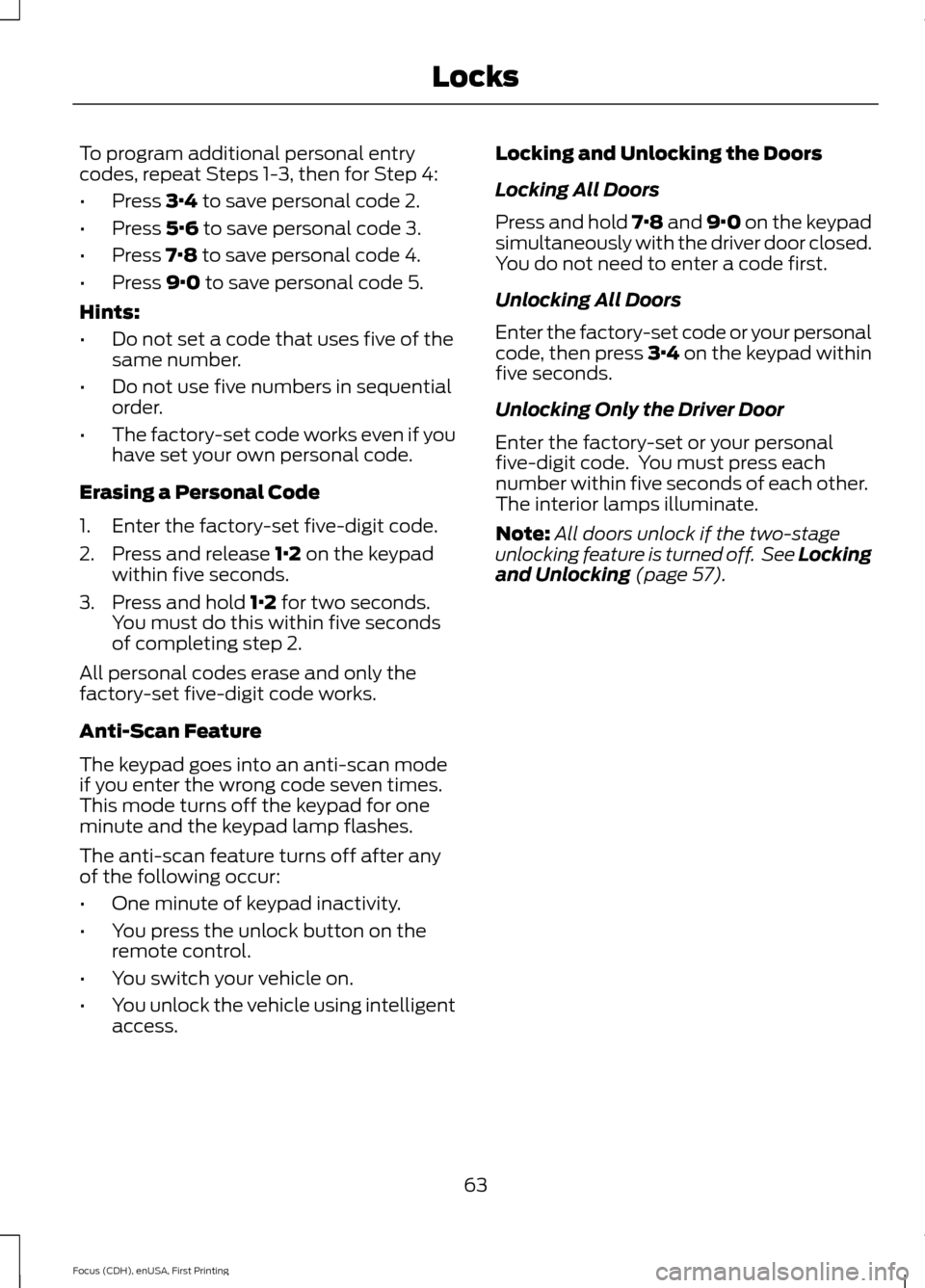 FORD FOCUS ELECTRIC 2015 3.G Owners Manual To program additional personal entry
codes, repeat Steps 1-3, then for Step 4:
•
Press 3·4 to save personal code 2.
• Press
5·6 to save personal code 3.
• Press
7·8 to save personal code 4. FORD FOCUS ELECTRIC 2015 3.G Owners Manual To program additional personal entry
codes, repeat Steps 1-3, then for Step 4:
•
Press 3·4 to save personal code 2.
• Press
5·6 to save personal code 3.
• Press
7·8 to save personal code 4.