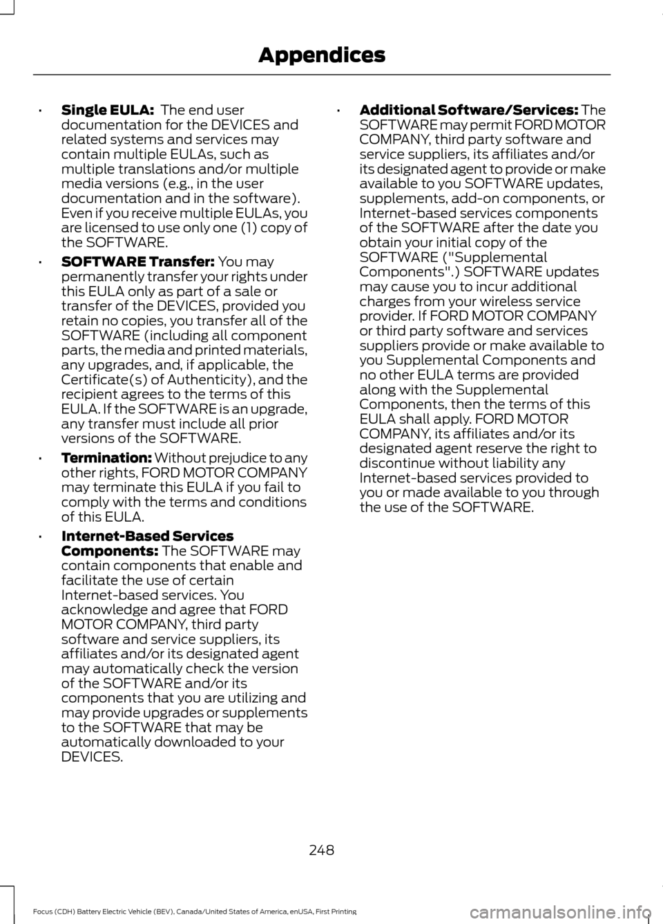 FORD FOCUS ELECTRIC 2016 3.G Owners Manual •
Single EULA:  The end user
documentation for the DEVICES and
related systems and services may
contain multiple EULAs, such as
multiple translations and/or multiple
media versions (e.g., in the use