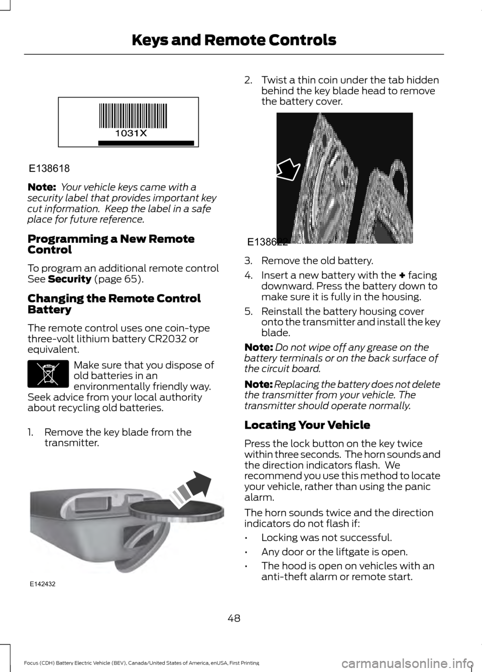 FORD FOCUS ELECTRIC 2016 3.G Owners Manual Note:
Your vehicle keys came with a
security label that provides important key
cut information. Keep the label in a safe
place for future reference.
Programming a New Remote
Control
To program an ad FORD FOCUS ELECTRIC 2016 3.G Owners Manual Note:
Your vehicle keys came with a
security label that provides important key
cut information. Keep the label in a safe
place for future reference.
Programming a New Remote
Control
To program an ad
