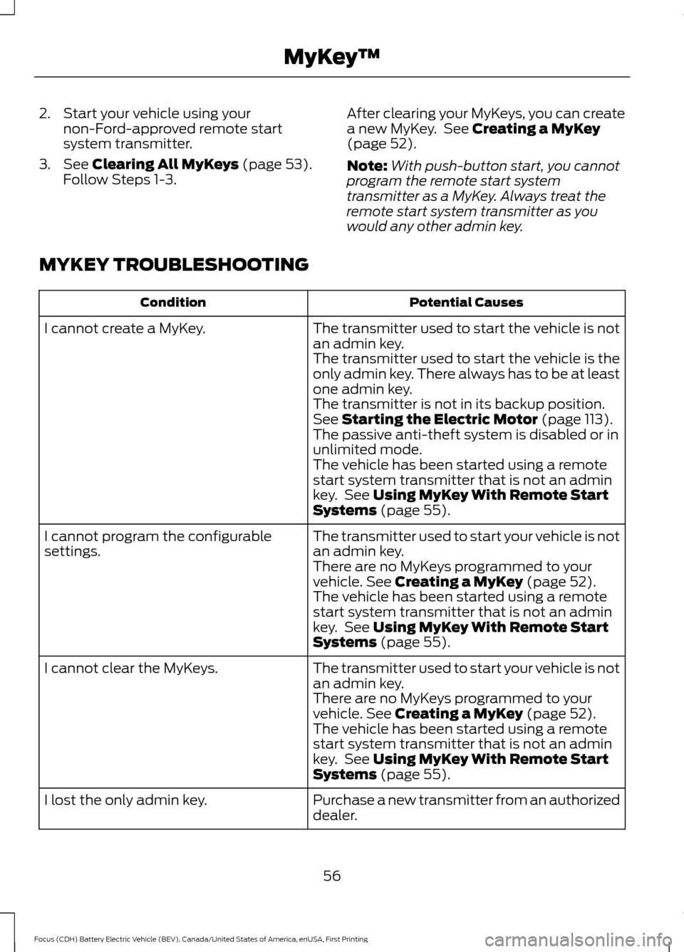 FORD FOCUS ELECTRIC 2016 3.G Owners Manual 2. Start your vehicle using your
non-Ford-approved remote start
system transmitter.
3. See Clearing All MyKeys (page 53).
Follow Steps 1-3. After clearing your MyKeys, you can create
a new MyKey. See FORD FOCUS ELECTRIC 2016 3.G Owners Manual 2. Start your vehicle using your
non-Ford-approved remote start
system transmitter.
3. See Clearing All MyKeys (page 53).
Follow Steps 1-3. After clearing your MyKeys, you can create
a new MyKey. See