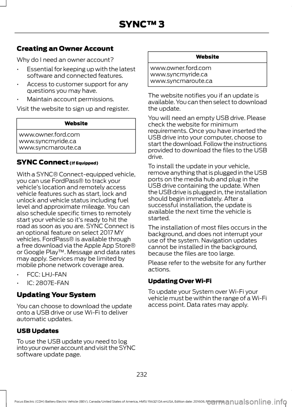 FORD FOCUS ELECTRIC 2017 3.G Owners Manual Creating an Owner Account
Why do I need an owner account?
•
Essential for keeping up with the latest
software and connected features.
• Access to customer support for any
questions you may have.
