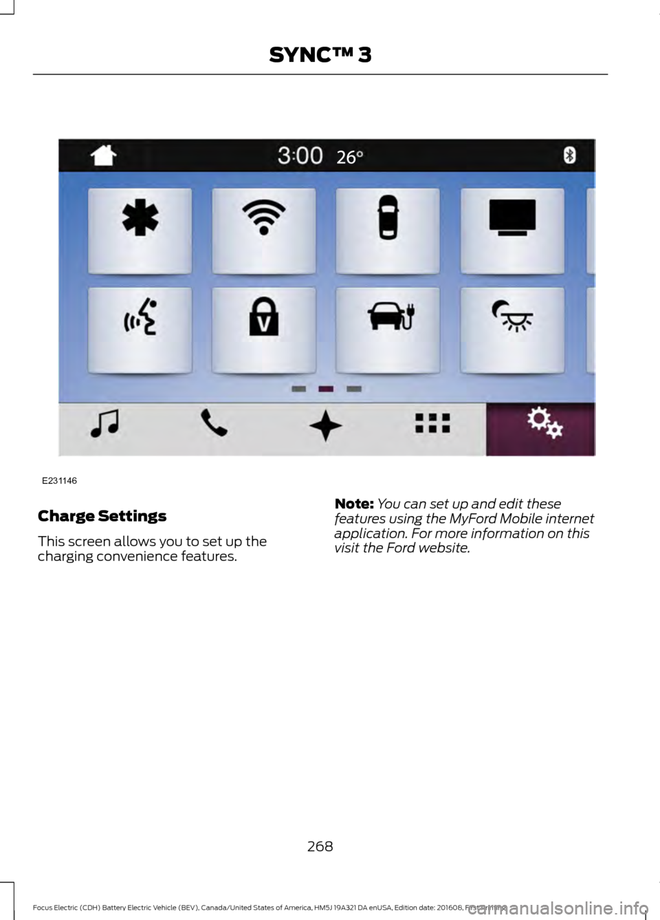 FORD FOCUS ELECTRIC 2017 3.G Owners Manual Charge Settings
This screen allows you to set up the
charging convenience features.
Note:
You can set up and edit these
features using the MyFord Mobile internet
application. For more information on t