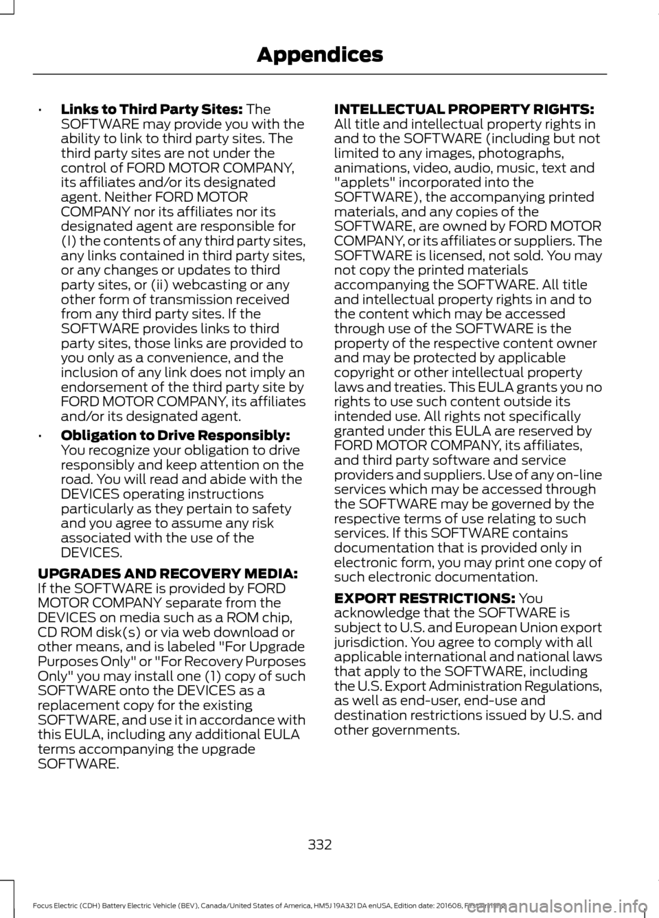 FORD FOCUS ELECTRIC 2017 3.G Owners Manual •
Links to Third Party Sites: The
SOFTWARE may provide you with the
ability to link to third party sites. The
third party sites are not under the
control of FORD MOTOR COMPANY,
its affiliates and/or FORD FOCUS ELECTRIC 2017 3.G Owners Manual •
Links to Third Party Sites: The
SOFTWARE may provide you with the
ability to link to third party sites. The
third party sites are not under the
control of FORD MOTOR COMPANY,
its affiliates and/or