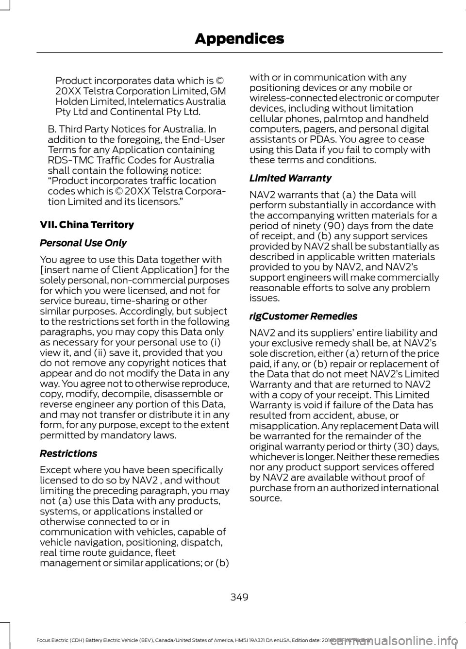 FORD FOCUS ELECTRIC 2017 3.G Owners Manual Product incorporates data which is ©
20XX Telstra Corporation Limited, GM
Holden Limited, Intelematics Australia
Pty Ltd and Continental Pty Ltd.
B. Third Party Notices for Australia. In
addition to 