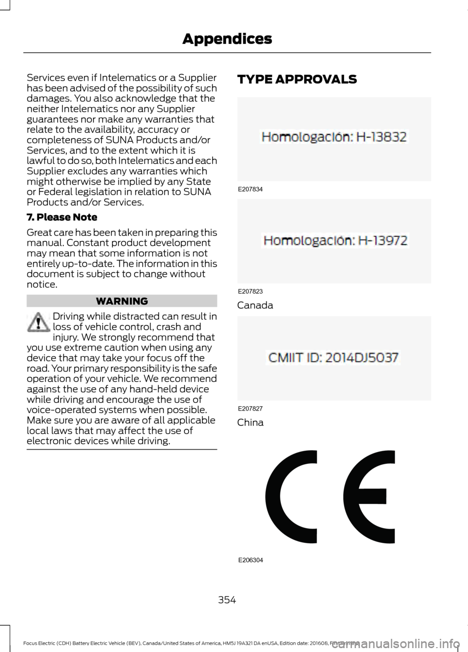 FORD FOCUS ELECTRIC 2017 3.G Owners Manual Services even if Intelematics or a Supplier
has been advised of the possibility of such
damages. You also acknowledge that the
neither Intelematics nor any Supplier
guarantees nor make any warranties 