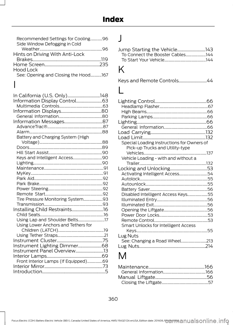 FORD FOCUS ELECTRIC 2017 3.G Owners Manual Recommended Settings for Cooling............96
Side Window Defogging in Cold
Weather.............................................................. 96
Hints on Driving With Anti-Lock Brakes............ FORD FOCUS ELECTRIC 2017 3.G Owners Manual Recommended Settings for Cooling............96
Side Window Defogging in Cold
Weather.............................................................. 96
Hints on Driving With Anti-Lock Brakes............