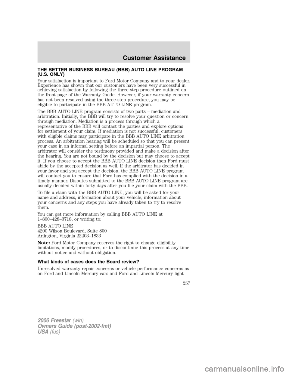 FORD FREESTAR 2006 1.G Owners Manual THE BETTER BUSINESS BUREAU (BBB) AUTO LINE PROGRAM
(U.S. ONLY)
Your satisfaction is important to Ford Motor Company and to your dealer.
Experience has shown that our customers have been very successfu FORD FREESTAR 2006 1.G Owners Manual THE BETTER BUSINESS BUREAU (BBB) AUTO LINE PROGRAM
(U.S. ONLY)
Your satisfaction is important to Ford Motor Company and to your dealer.
Experience has shown that our customers have been very successfu