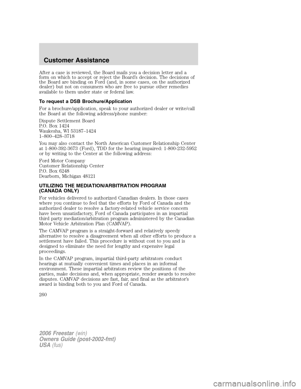FORD FREESTAR 2006 1.G Owners Manual After a case is reviewed, the Board mails you a decision letter and a
form on which to accept or reject the Board’s decision. The decisions of
the Board are binding on Ford (and, in some cases, on t FORD FREESTAR 2006 1.G Owners Manual After a case is reviewed, the Board mails you a decision letter and a
form on which to accept or reject the Board’s decision. The decisions of
the Board are binding on Ford (and, in some cases, on t