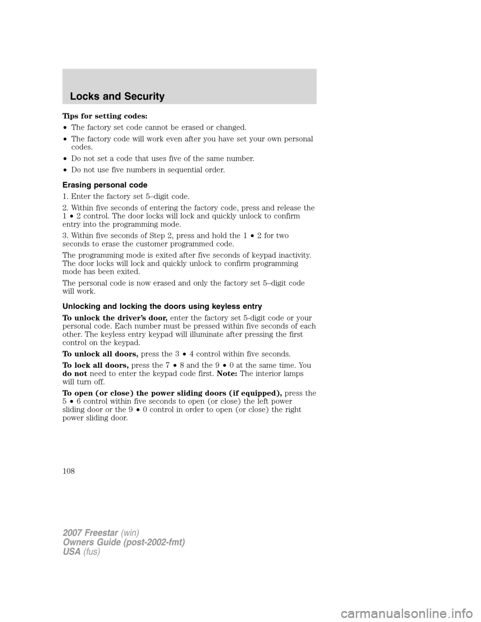 FORD FREESTAR 2007 1.G Owners Manual Tips for setting codes:
•The factory set code cannot be erased or changed.
•The factory code will work even after you have set your own personal
codes.
•Do not set a code that uses five of the s FORD FREESTAR 2007 1.G Owners Manual Tips for setting codes:
•The factory set code cannot be erased or changed.
•The factory code will work even after you have set your own personal
codes.
•Do not set a code that uses five of the s