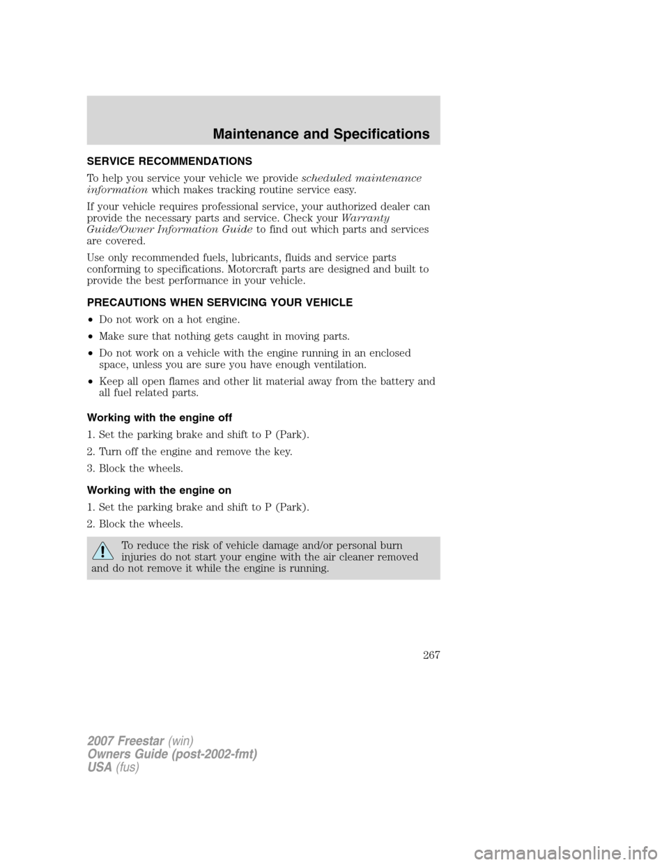 FORD FREESTAR 2007 1.G Owners Manual SERVICE RECOMMENDATIONS
To help you service your vehicle we providescheduled maintenance
informationwhich makes tracking routine service easy.
If your vehicle requires professional service, your autho FORD FREESTAR 2007 1.G Owners Manual SERVICE RECOMMENDATIONS
To help you service your vehicle we providescheduled maintenance
informationwhich makes tracking routine service easy.
If your vehicle requires professional service, your autho