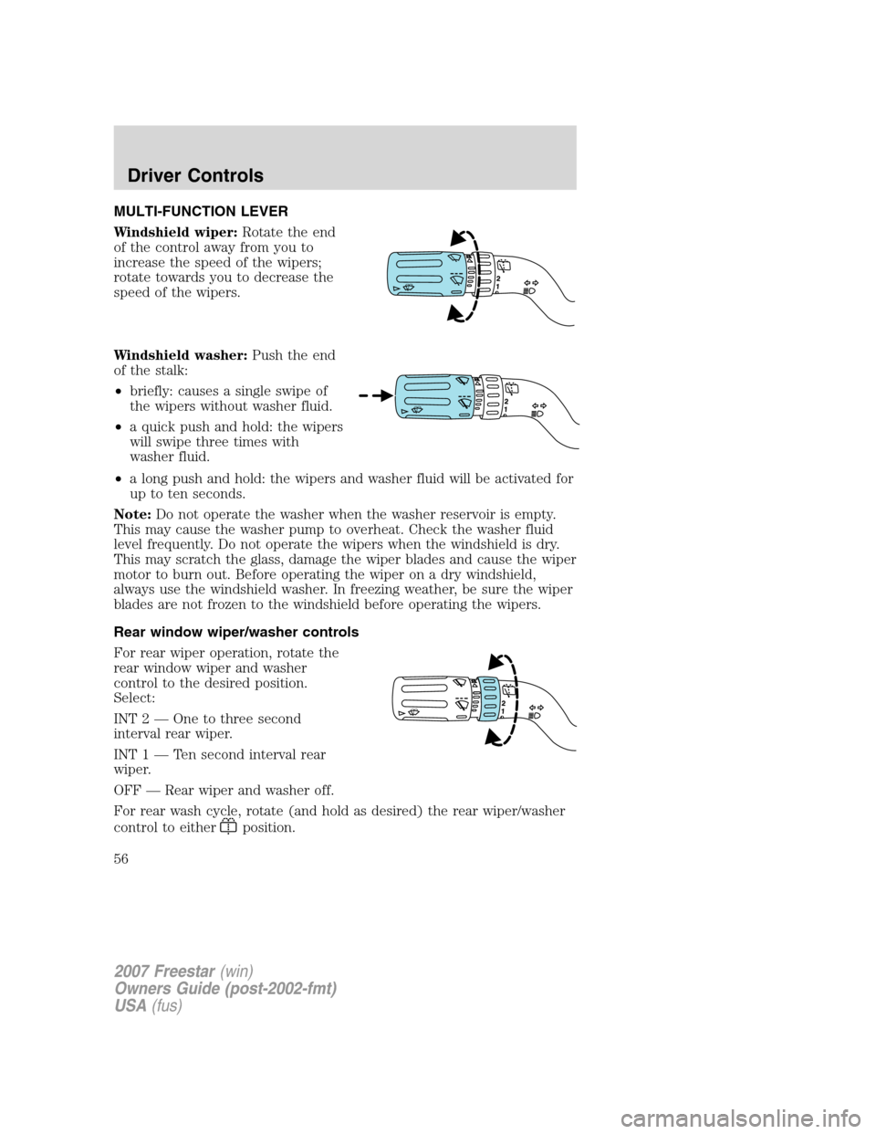 FORD FREESTAR 2007 1.G Owners Manual MULTI-FUNCTION LEVER
Windshield wiper:Rotate the end
of the control away from you to
increase the speed of the wipers;
rotate towards you to decrease the
speed of the wipers.
Windshield washer:Push th FORD FREESTAR 2007 1.G Owners Manual MULTI-FUNCTION LEVER
Windshield wiper:Rotate the end
of the control away from you to
increase the speed of the wipers;
rotate towards you to decrease the
speed of the wipers.
Windshield washer:Push th