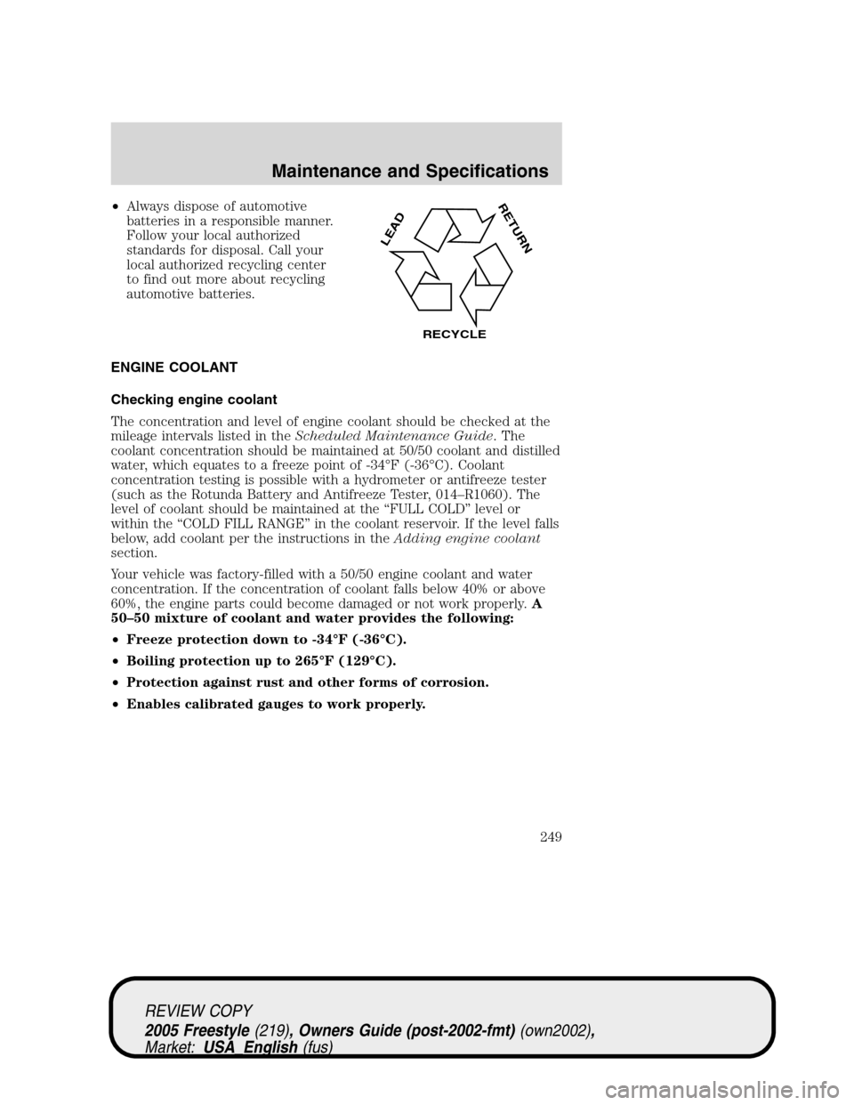 FORD FREESTYLE 2005 1.G Owners Manual •Always dispose of automotive
batteries in a responsible manner.
Follow your local authorized
standards for disposal. Call your
local authorized recycling center
to find out more about recycling
aut FORD FREESTYLE 2005 1.G Owners Manual •Always dispose of automotive
batteries in a responsible manner.
Follow your local authorized
standards for disposal. Call your
local authorized recycling center
to find out more about recycling
aut