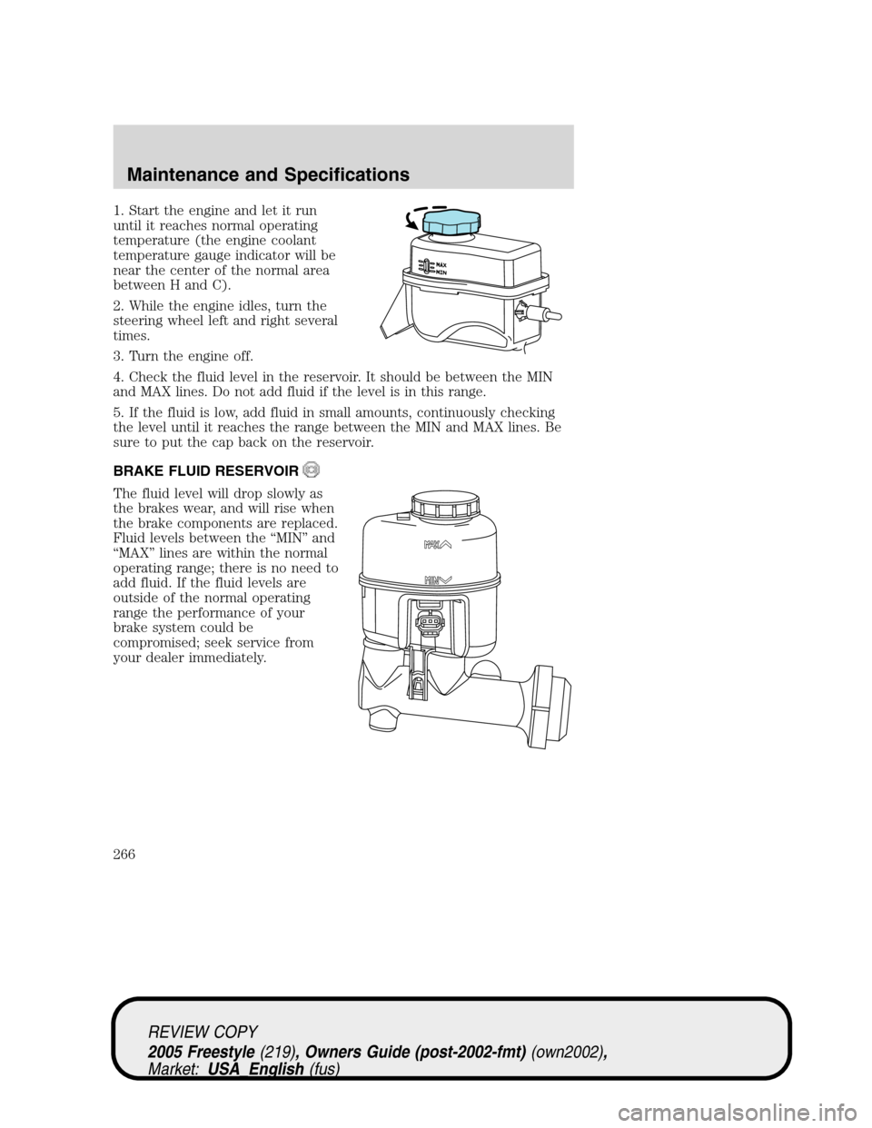 FORD FREESTYLE 2005 1.G Owners Manual 1. Start the engine and let it run
until it reaches normal operating
temperature (the engine coolant
temperature gauge indicator will be
near the center of the normal area
between H and C).
2. While t FORD FREESTYLE 2005 1.G Owners Manual 1. Start the engine and let it run
until it reaches normal operating
temperature (the engine coolant
temperature gauge indicator will be
near the center of the normal area
between H and C).
2. While t
