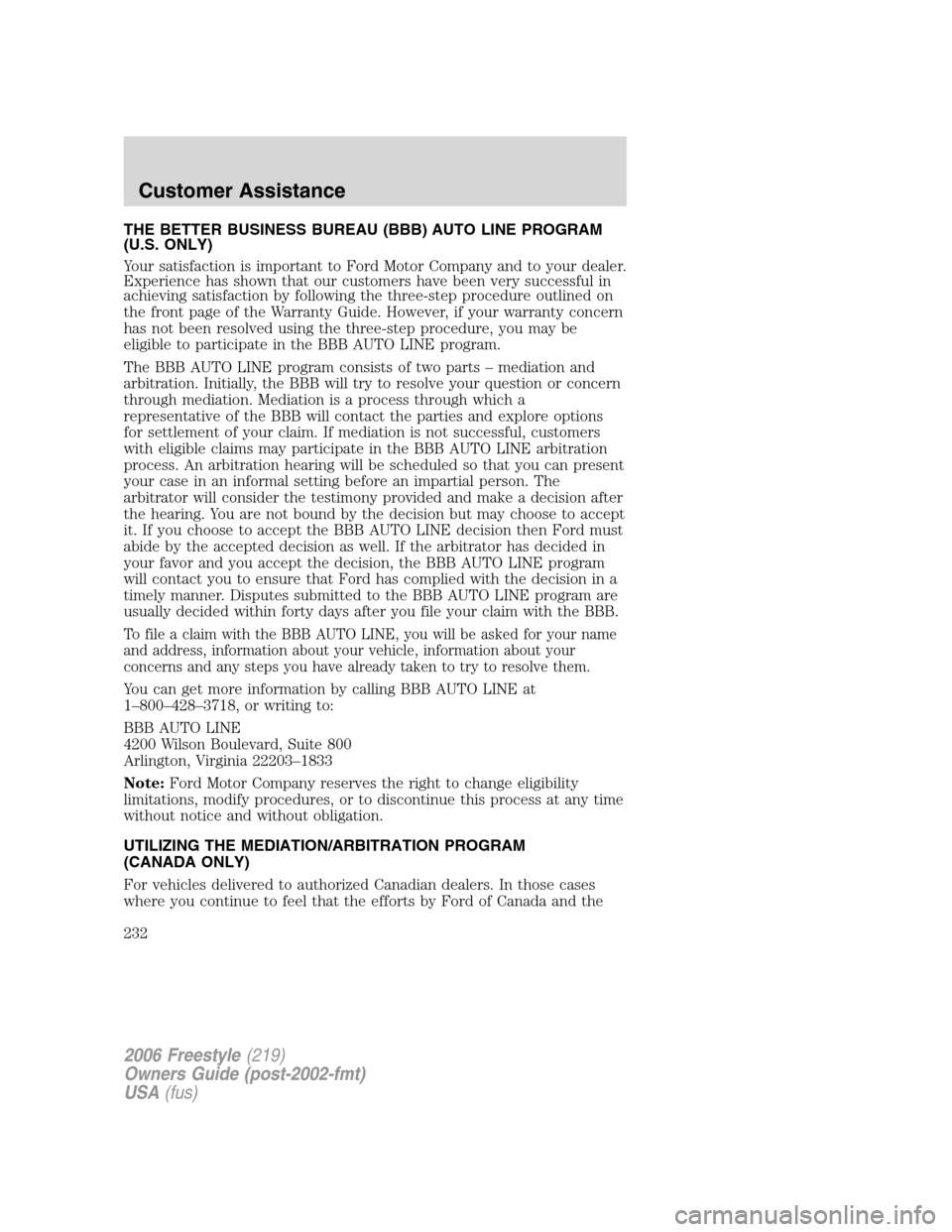 FORD FREESTYLE 2006 1.G Owners Manual THE BETTER BUSINESS BUREAU (BBB) AUTO LINE PROGRAM
(U.S. ONLY)
Your satisfaction is important to Ford Motor Company and to your dealer.
Experience has shown that our customers have been very successfu FORD FREESTYLE 2006 1.G Owners Manual THE BETTER BUSINESS BUREAU (BBB) AUTO LINE PROGRAM
(U.S. ONLY)
Your satisfaction is important to Ford Motor Company and to your dealer.
Experience has shown that our customers have been very successfu