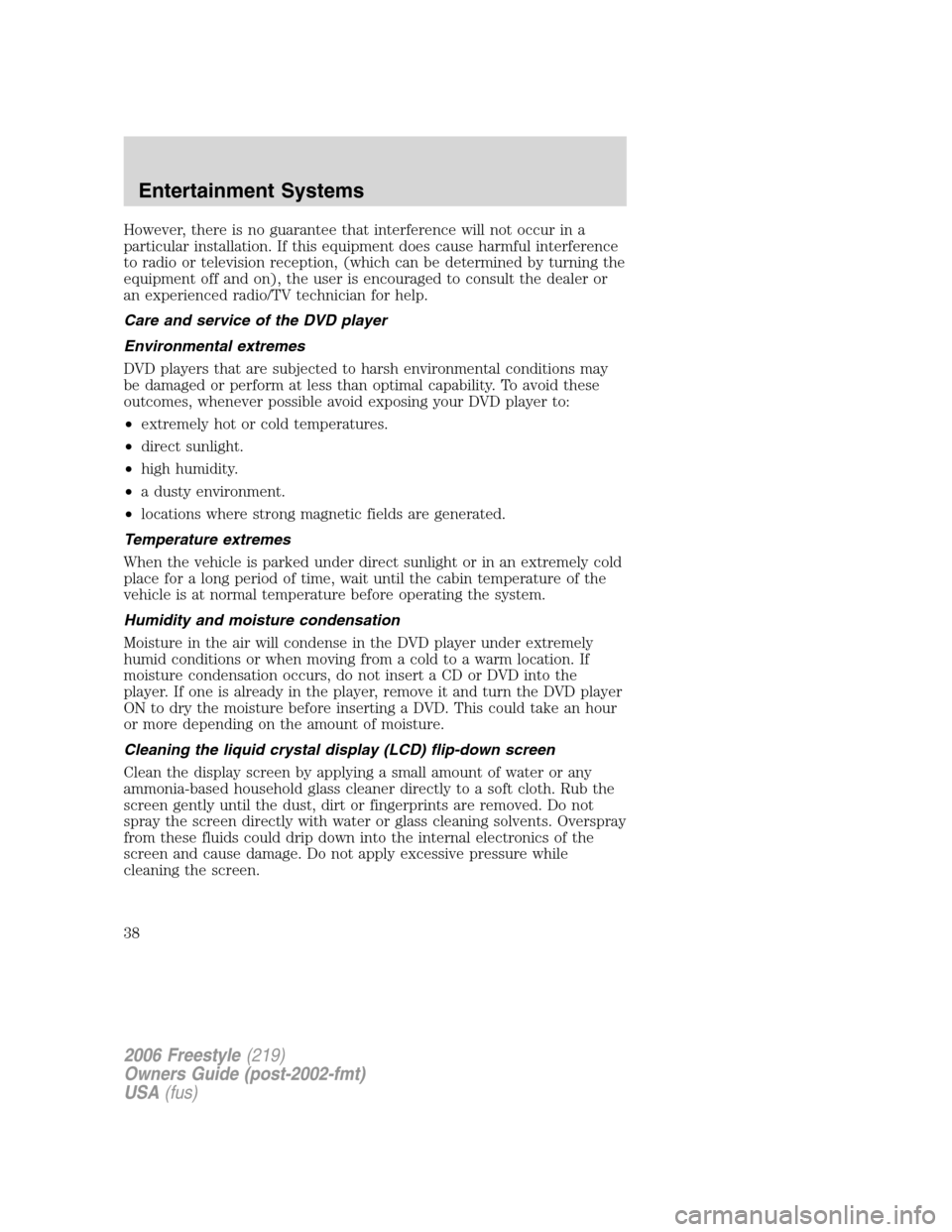 FORD FREESTYLE 2006 1.G Owners Manual However, there is no guarantee that interference will not occur in a
particular installation. If this equipment does cause harmful interference
to radio or television reception, (which can be determin FORD FREESTYLE 2006 1.G Owners Manual However, there is no guarantee that interference will not occur in a
particular installation. If this equipment does cause harmful interference
to radio or television reception, (which can be determin