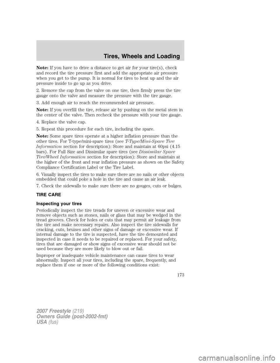 FORD FREESTYLE 2007 1.G Owners Manual Note:If you have to drive a distance to get air for your tire(s), check
and record the tire pressure first and add the appropriate air pressure
when you get to the pump. It is normal for tires to heat FORD FREESTYLE 2007 1.G Owners Manual Note:If you have to drive a distance to get air for your tire(s), check
and record the tire pressure first and add the appropriate air pressure
when you get to the pump. It is normal for tires to heat
