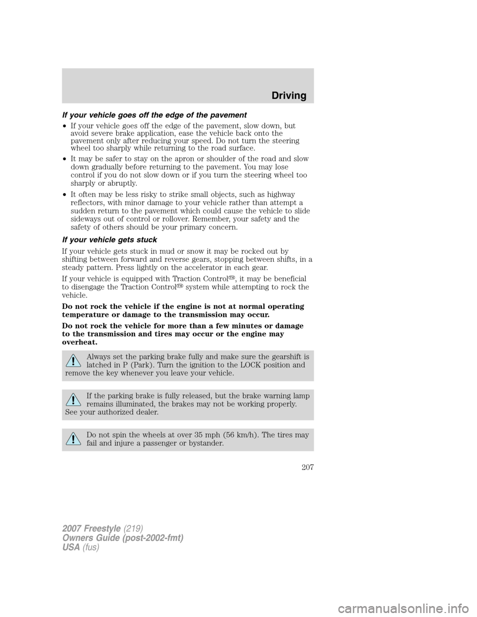 FORD FREESTYLE 2007 1.G Owners Manual If your vehicle goes off the edge of the pavement
•If your vehicle goes off the edge of the pavement, slow down, but
avoid severe brake application, ease the vehicle back onto the
pavement only afte