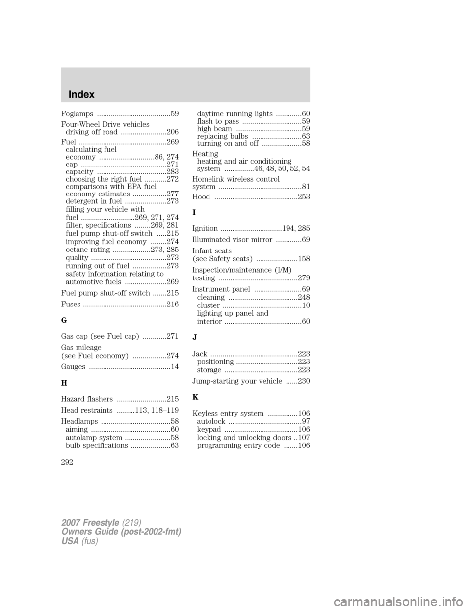 FORD FREESTYLE 2007 1.G Owners Manual Foglamps .....................................59
Four-Wheel Drive vehicles
driving off road .......................206
Fuel ............................................269
calculating fuel
economy ...