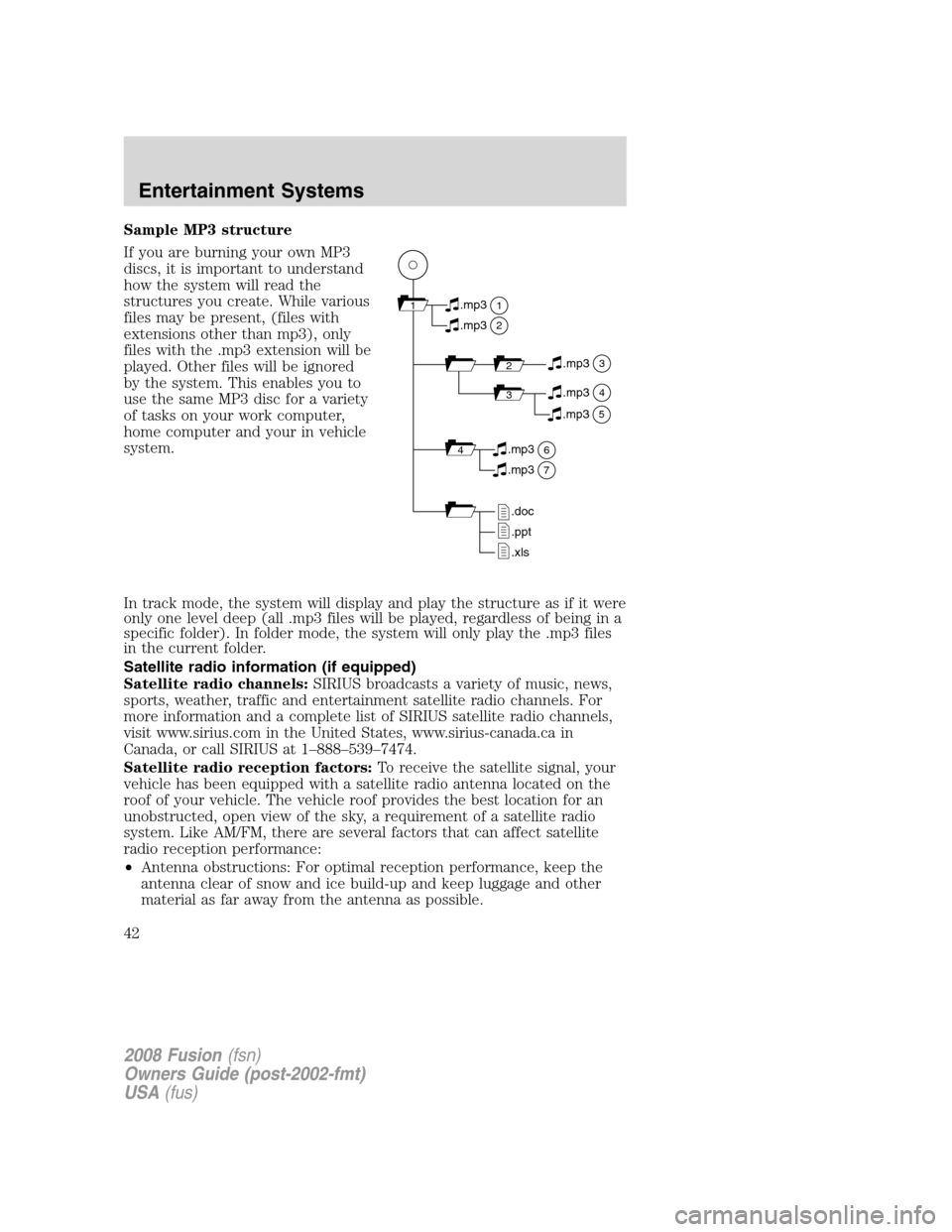 FORD FUSION (AMERICAS) 2008 1.G Owners Manual Sample MP3 structure
If you are burning your own MP3
discs, it is important to understand
how the system will read the
structures you create. While various
files may be present, (files with
extensions