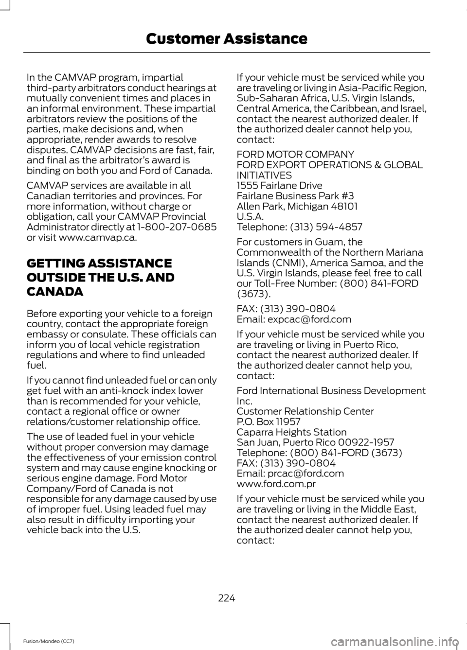 FORD FUSION (AMERICAS) 2013 2.G Owners Manual In the CAMVAP program, impartial
third-party arbitrators conduct hearings at
mutually convenient times and places in
an informal environment. These impartial
arbitrators review the positions of the
pa FORD FUSION (AMERICAS) 2013 2.G Owners Manual In the CAMVAP program, impartial
third-party arbitrators conduct hearings at
mutually convenient times and places in
an informal environment. These impartial
arbitrators review the positions of the
pa