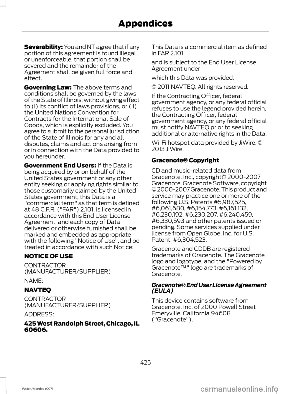 FORD FUSION (AMERICAS) 2013 2.G Owners Manual Severability: You and NT agree that if any
portion of this agreement is found illegal
or unenforceable, that portion shall be
severed and the remainder of the
Agreement shall be given full force and
e FORD FUSION (AMERICAS) 2013 2.G Owners Manual Severability: You and NT agree that if any
portion of this agreement is found illegal
or unenforceable, that portion shall be
severed and the remainder of the
Agreement shall be given full force and
e