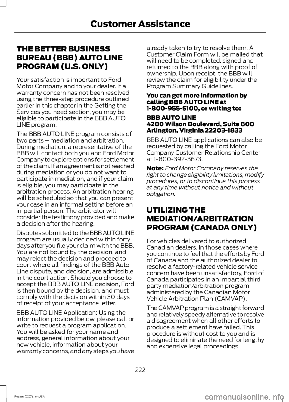 FORD FUSION (AMERICAS) 2014 2.G Owners Manual THE BETTER BUSINESS
BUREAU (BBB) AUTO LINE
PROGRAM (U.S. ONLY)
Your satisfaction is important to FordMotor Company and to your dealer. If awarranty concern has not been resolvedusing the three-step pr