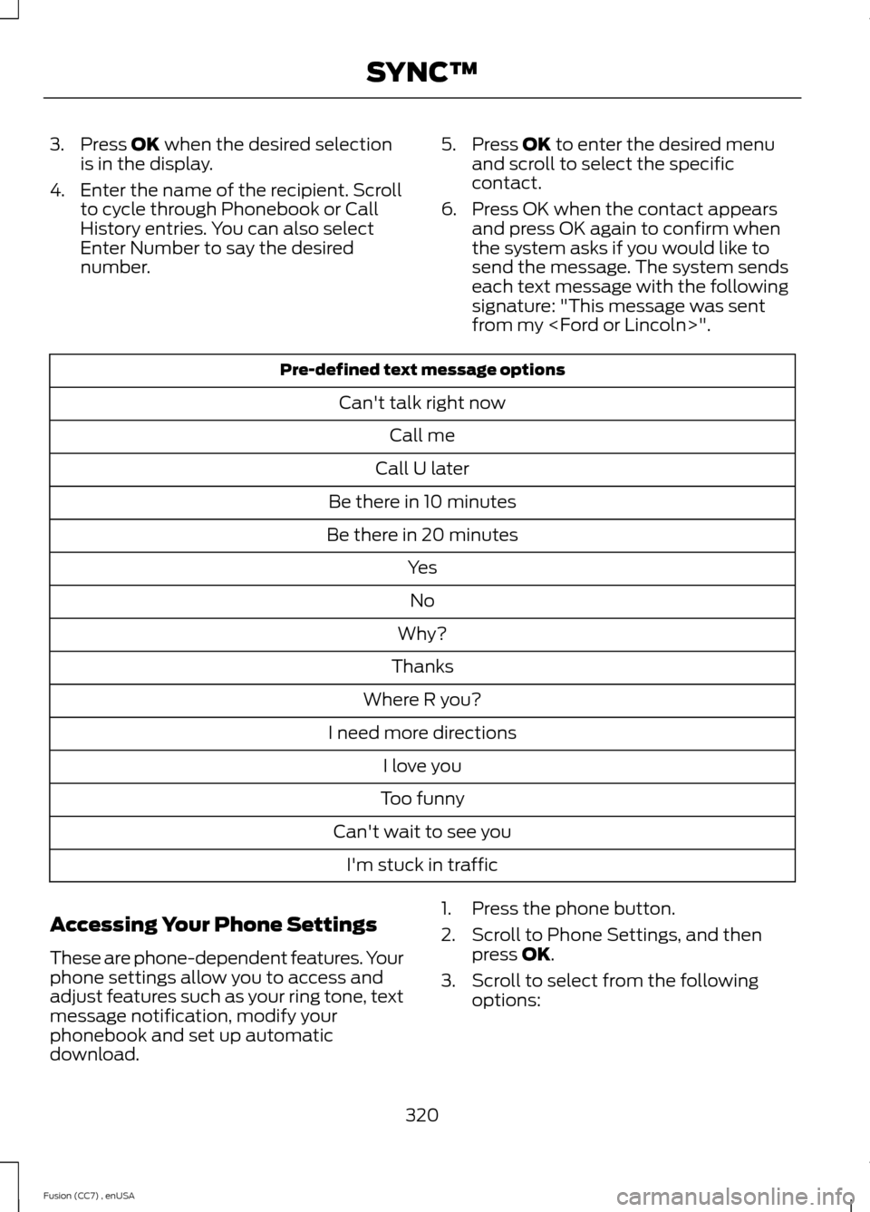 FORD FUSION (AMERICAS) 2014 2.G Owners Manual 3.Press OK when the desired selectionis in the display.
4.Enter the name of the recipient. Scrollto cycle through Phonebook or CallHistory entries. You can also selectEnter Number to say the desirednu
