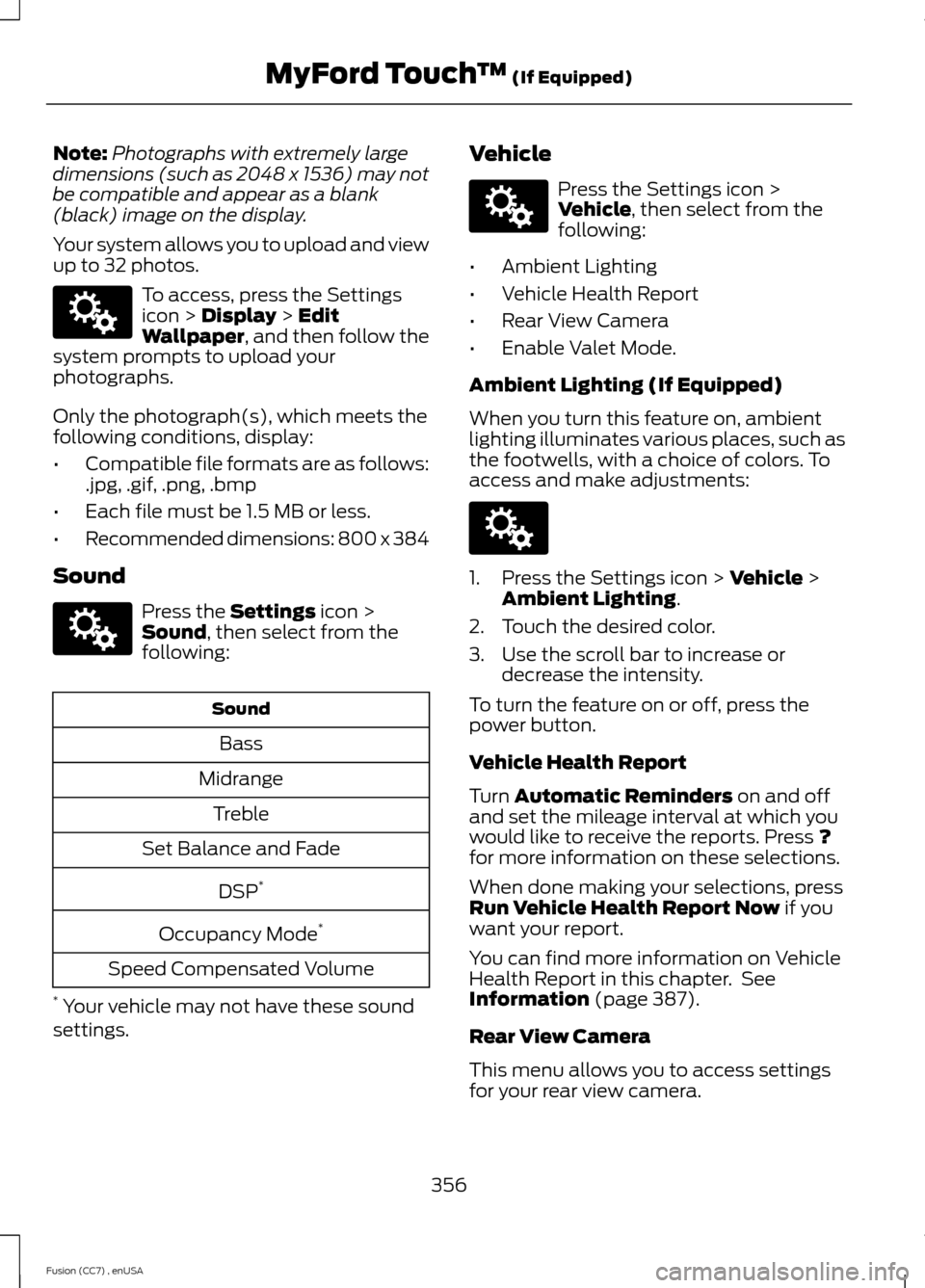 FORD FUSION (AMERICAS) 2014 2.G Owners Manual Note:Photographs with extremely largedimensions (such as 2048 x 1536) may notbe compatible and appear as a blank(black) image on the display.
Your system allows you to upload and viewup to 32 photos.
