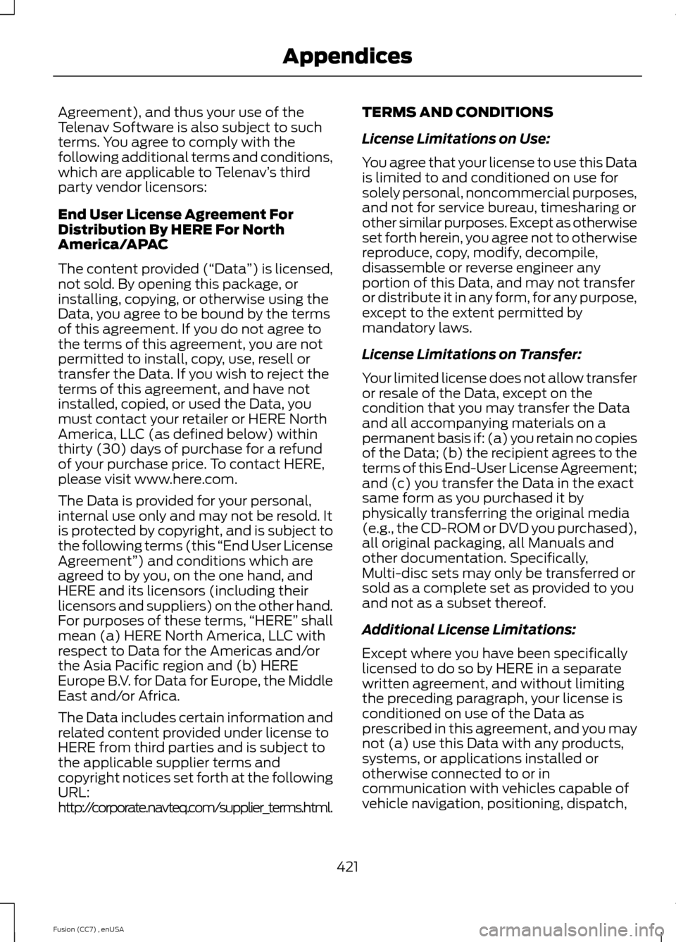 FORD FUSION (AMERICAS) 2014 2.G Owners Manual Agreement), and thus your use of theTelenav Software is also subject to suchterms. You agree to comply with thefollowing additional terms and conditions,which are applicable to Telenav’s thirdparty 