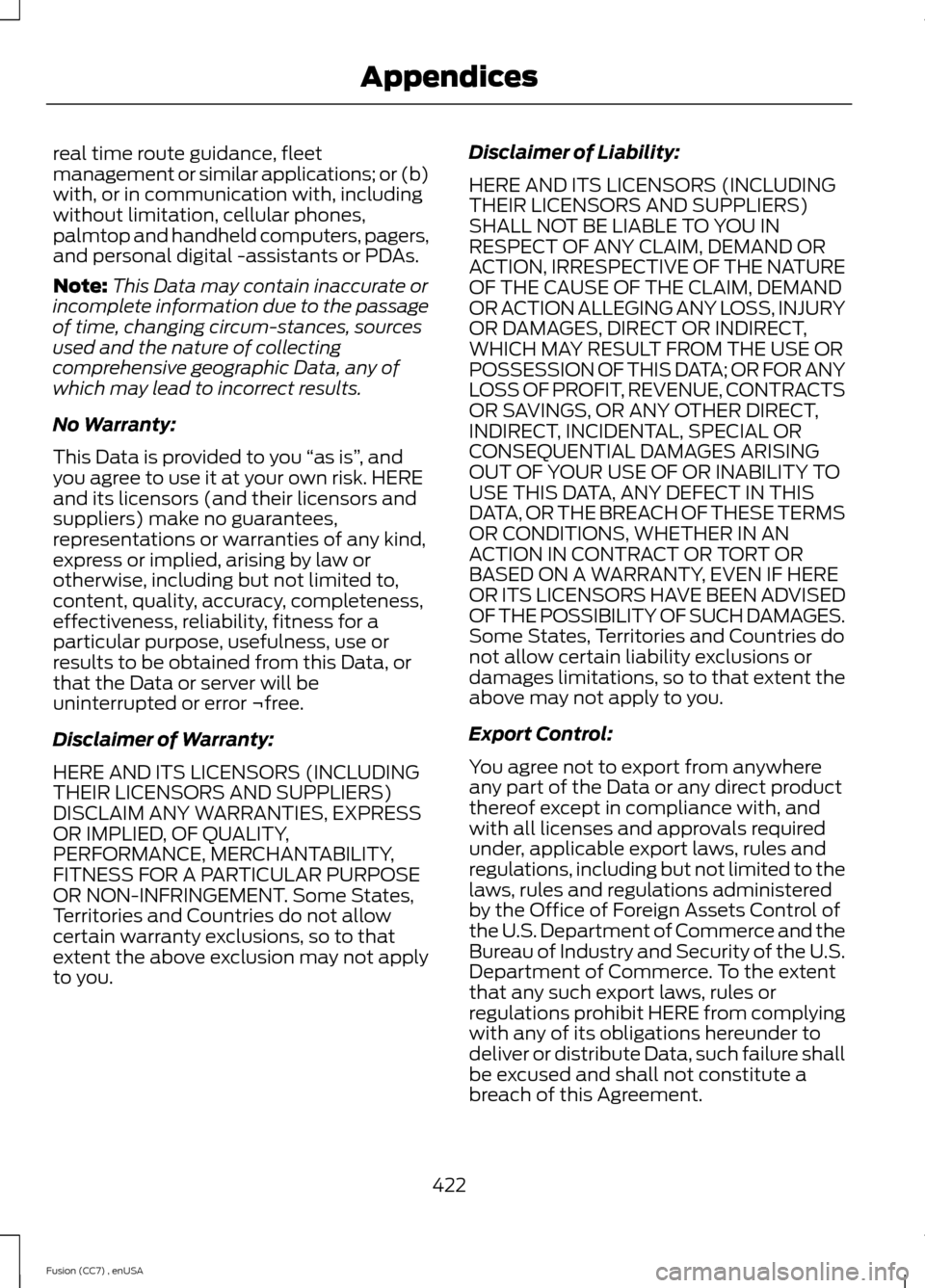 FORD FUSION (AMERICAS) 2014 2.G Owners Manual real time route guidance, fleetmanagement or similar applications; or (b)with, or in communication with, includingwithout limitation, cellular phones,palmtop and handheld computers, pagers,and persona