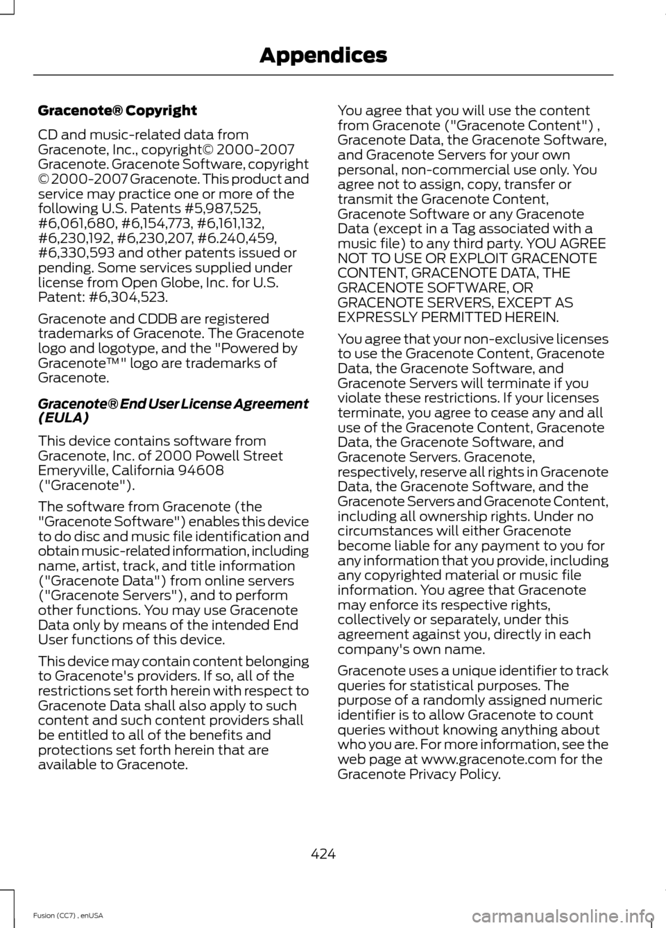 FORD FUSION (AMERICAS) 2014 2.G Owners Manual Gracenote® Copyright
CD and music-related data fromGracenote, Inc., copyright© 2000-2007Gracenote. Gracenote Software, copyright© 2000-2007 Gracenote. This product andservice may practice one or mo