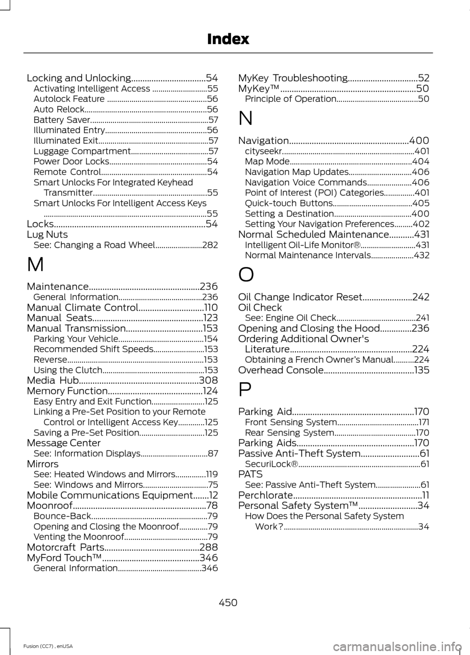 FORD FUSION (AMERICAS) 2014 2.G Owners Manual Locking and Unlocking.................................54Activating Intelligent Access ...........................55Autolock Feature .................................................56Auto Relock......
