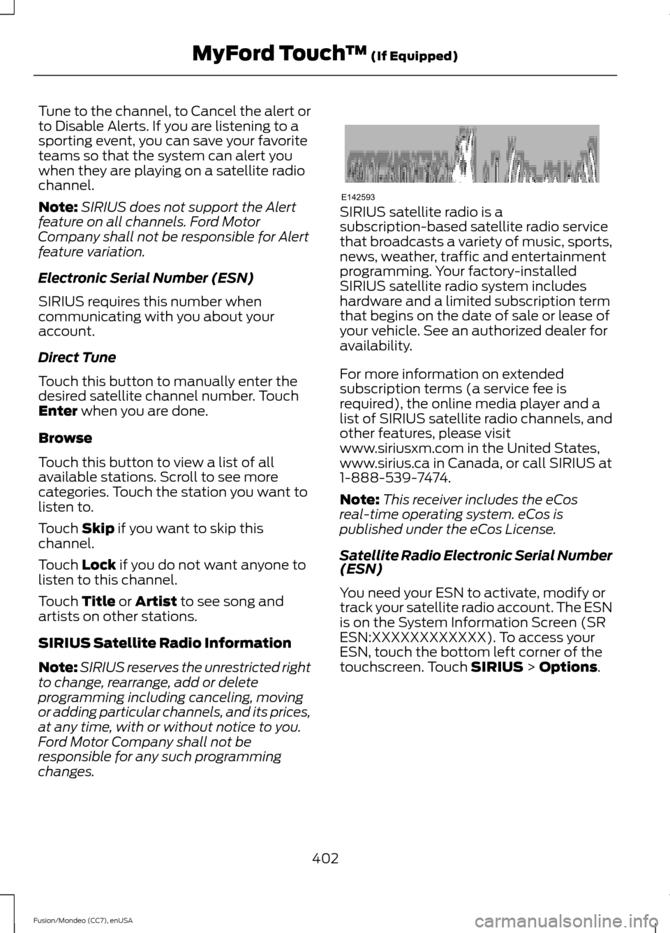 FORD FUSION (AMERICAS) 2015 2.G Owners Manual Tune to the channel, to Cancel the alert or
to Disable Alerts. If you are listening to a
sporting event, you can save your favorite
teams so that the system can alert you
when they are playing on a sa FORD FUSION (AMERICAS) 2015 2.G Owners Manual Tune to the channel, to Cancel the alert or
to Disable Alerts. If you are listening to a
sporting event, you can save your favorite
teams so that the system can alert you
when they are playing on a sa