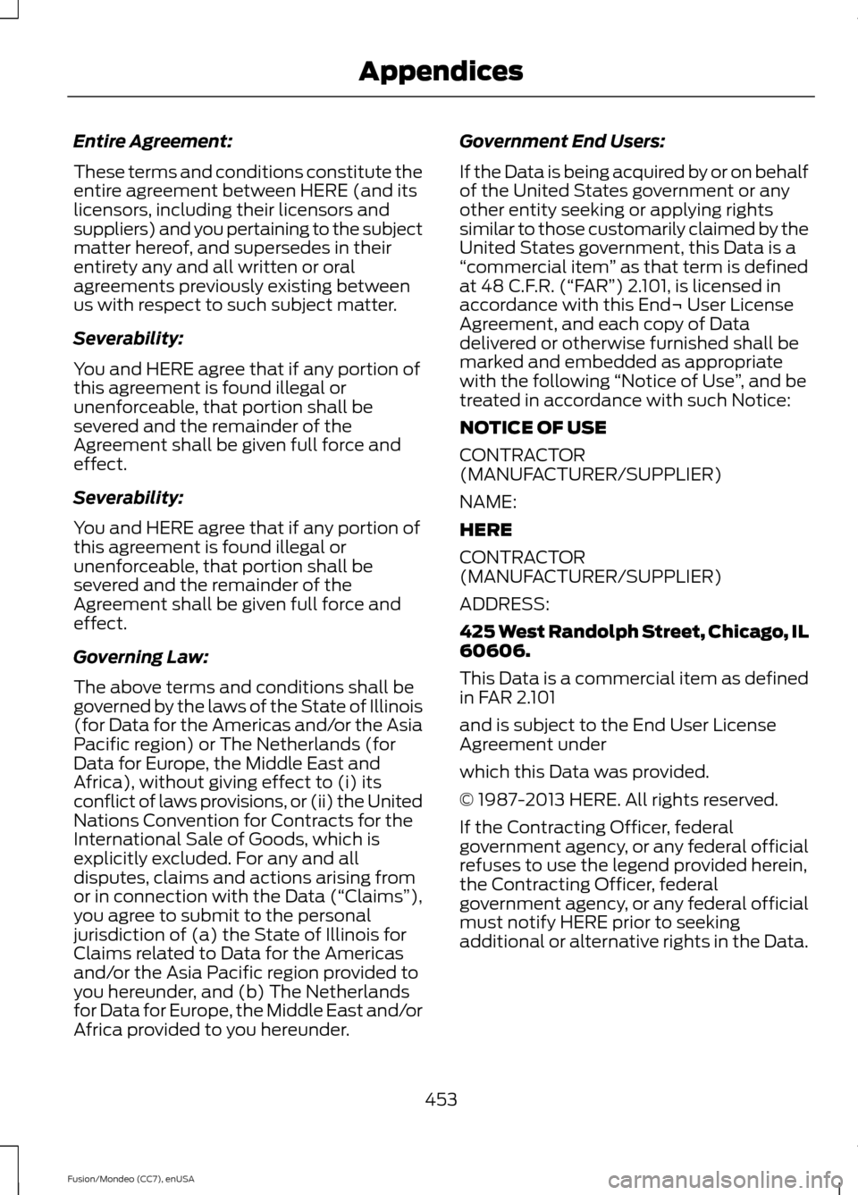 FORD FUSION (AMERICAS) 2015 2.G Owners Manual Entire Agreement:
These terms and conditions constitute the
entire agreement between HERE (and its
licensors, including their licensors and
suppliers) and you pertaining to the subject
matter hereof, FORD FUSION (AMERICAS) 2015 2.G Owners Manual Entire Agreement:
These terms and conditions constitute the
entire agreement between HERE (and its
licensors, including their licensors and
suppliers) and you pertaining to the subject
matter hereof,