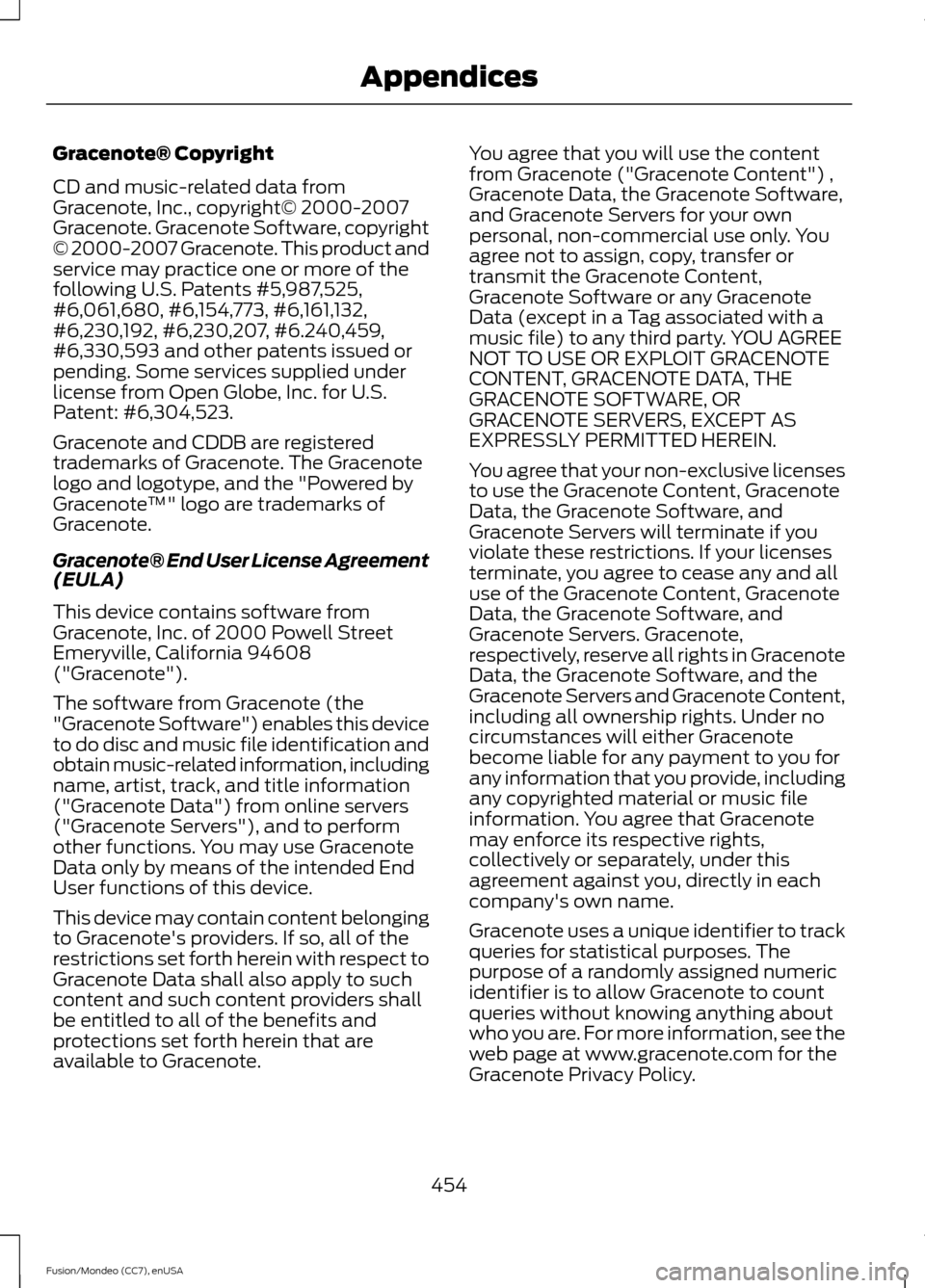 FORD FUSION (AMERICAS) 2015 2.G Owners Manual Gracenote® Copyright
CD and music-related data from
Gracenote, Inc., copyright© 2000-2007
Gracenote. Gracenote Software, copyright
© 2000-2007 Gracenote. This product and
service may practice one o FORD FUSION (AMERICAS) 2015 2.G Owners Manual Gracenote® Copyright
CD and music-related data from
Gracenote, Inc., copyright© 2000-2007
Gracenote. Gracenote Software, copyright
© 2000-2007 Gracenote. This product and
service may practice one o