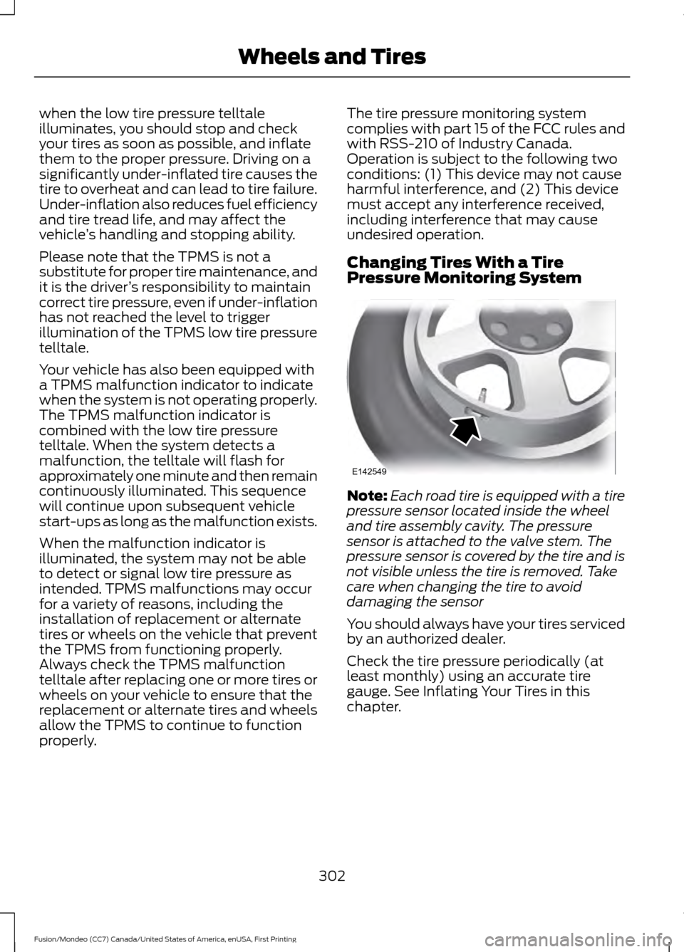 FORD FUSION (AMERICAS) 2016 2.G Owners Manual when the low tire pressure telltale
illuminates, you should stop and check
your tires as soon as possible, and inflate
them to the proper pressure. Driving on a
significantly under-inflated tire cause FORD FUSION (AMERICAS) 2016 2.G Owners Manual when the low tire pressure telltale
illuminates, you should stop and check
your tires as soon as possible, and inflate
them to the proper pressure. Driving on a
significantly under-inflated tire cause