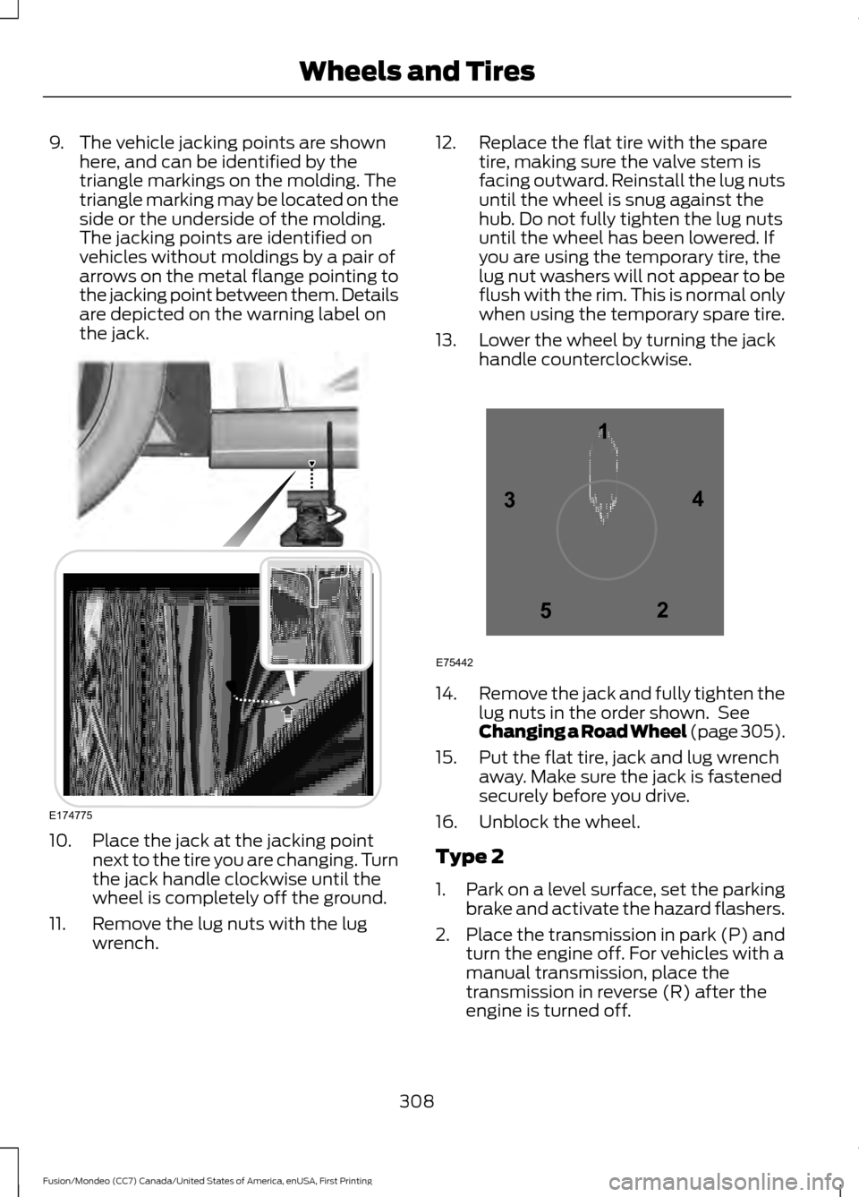 FORD FUSION (AMERICAS) 2016 2.G Owners Manual 9. The vehicle jacking points are shown
here, and can be identified by the
triangle markings on the molding. The
triangle marking may be located on the
side or the underside of the molding.
The jackin