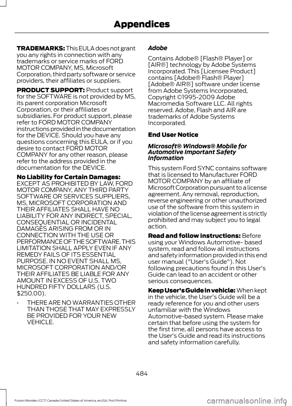 FORD FUSION (AMERICAS) 2016 2.G Owners Manual TRADEMARKS: This EULA does not grant
you any rights in connection with any
trademarks or service marks of FORD
MOTOR COMPANY, MS, Microsoft
Corporation, third party software or service
providers, thei FORD FUSION (AMERICAS) 2016 2.G Owners Manual TRADEMARKS: This EULA does not grant
you any rights in connection with any
trademarks or service marks of FORD
MOTOR COMPANY, MS, Microsoft
Corporation, third party software or service
providers, thei