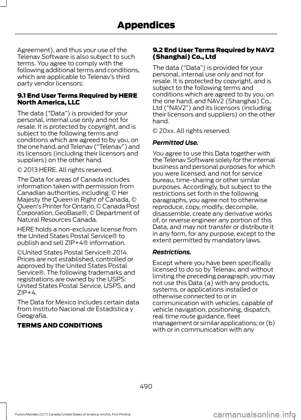 FORD FUSION (AMERICAS) 2016 2.G Owners Manual Agreement), and thus your use of the
Telenav Software is also subject to such
terms. You agree to comply with the
following additional terms and conditions,
which are applicable to Telenav
’s third
FORD FUSION (AMERICAS) 2016 2.G Owners Manual Agreement), and thus your use of the
Telenav Software is also subject to such
terms. You agree to comply with the
following additional terms and conditions,
which are applicable to Telenav
’s third