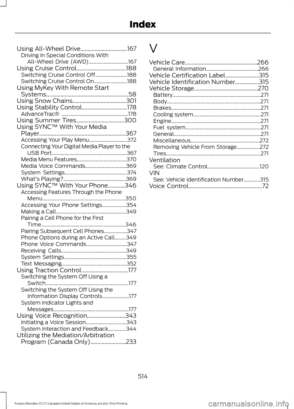 FORD FUSION (AMERICAS) 2016 2.G Owners Manual Using All-Wheel Drive.................................167
Driving In Special Conditions With
All-Wheel Drive (AWD)............................... 167
Using Cruise Control..............................